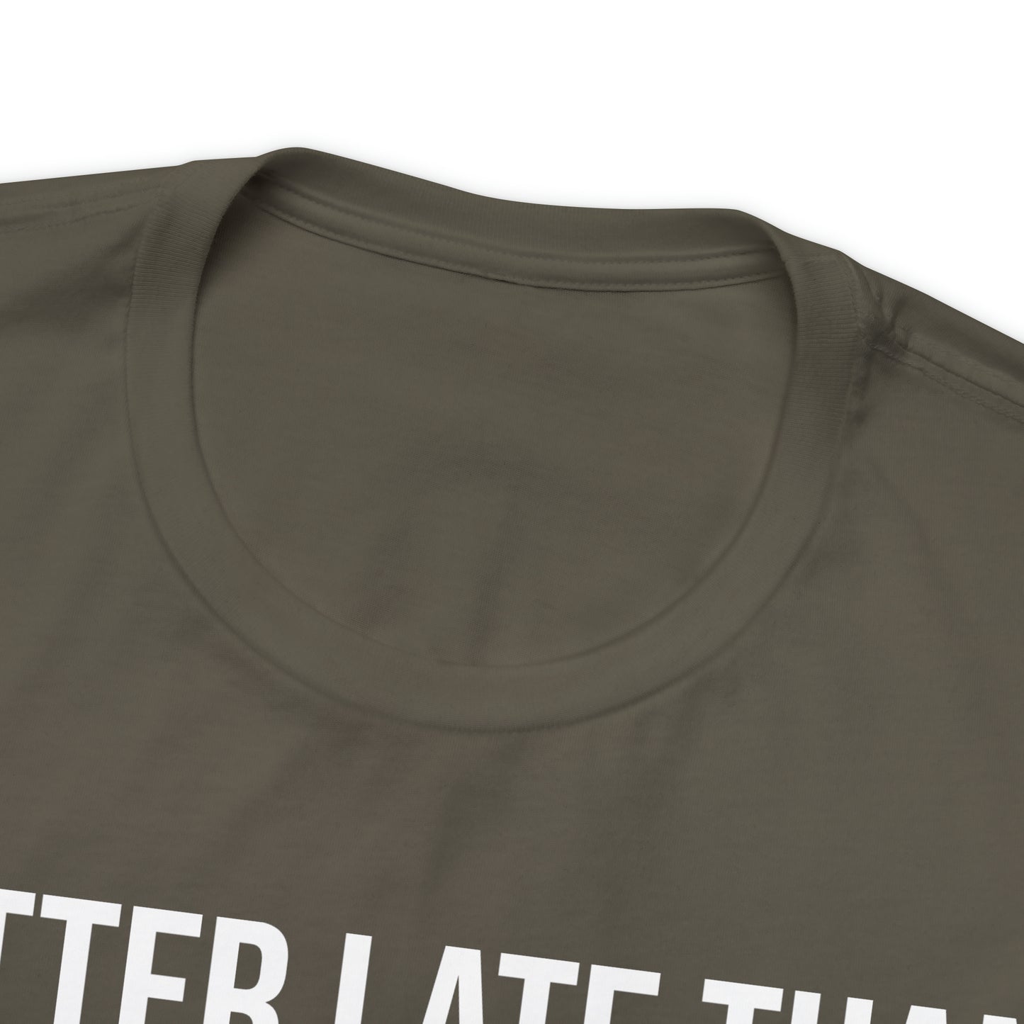 Better Late Than Never Shirt - T-Shirt - Cool Father’s Day Shirt - Funny Dad Shirt - Father Figure Shirt - Entrepreneur - Parenting