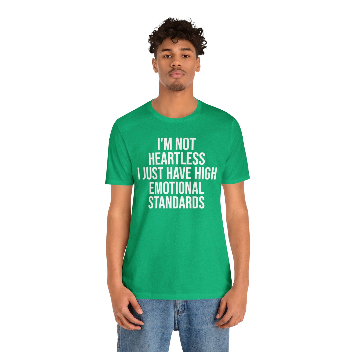 Not Heartless Just High Emotional Standards Shirt - T-Shirt - Cool Father’s Day Shirt - Funny Dad Shirt - Father Figure Shirt - Entrepreneur - Parenting - Mom - Mothers