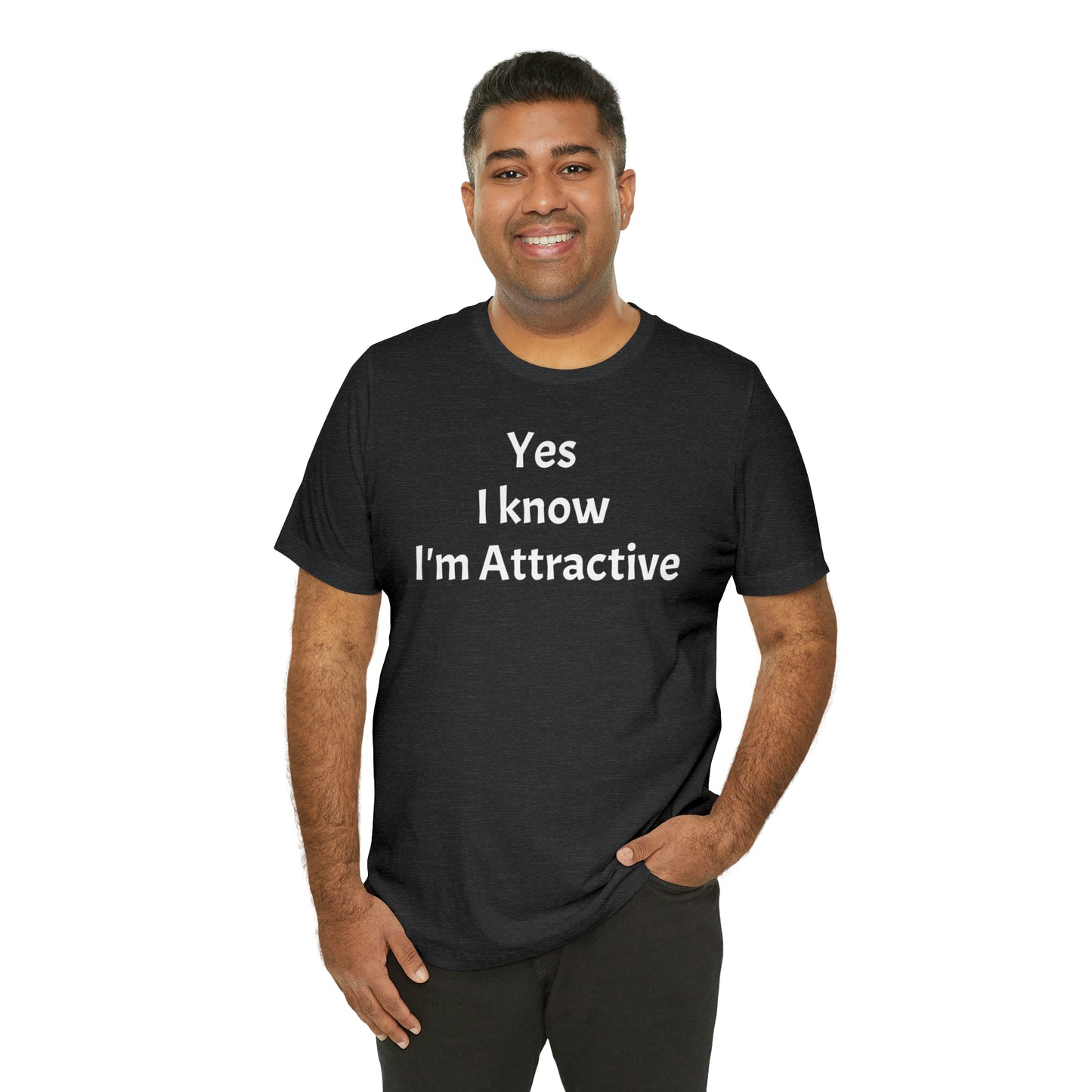 Yes I'm Attractive Dad Shirt - T-Shirt - Cool Father’s Day Shirt - Funny Dad Shirt - Father Figure Shirt