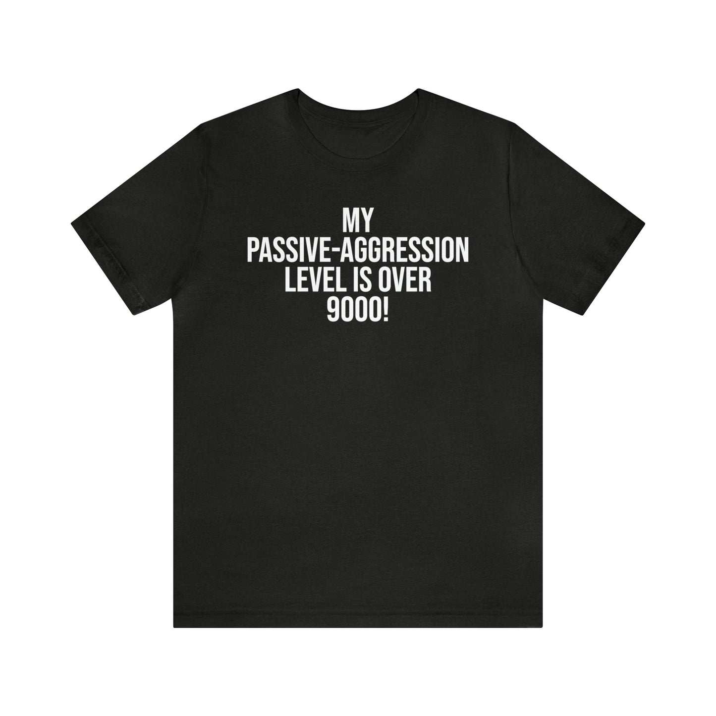 Passive Aggressive Level Over 9000 Shirt - T-Shirt - Cool Father’s Day Shirt - Funny Dad Shirt - Father Figure Shirt - Entrepreneur - Parenting Moms - Mother