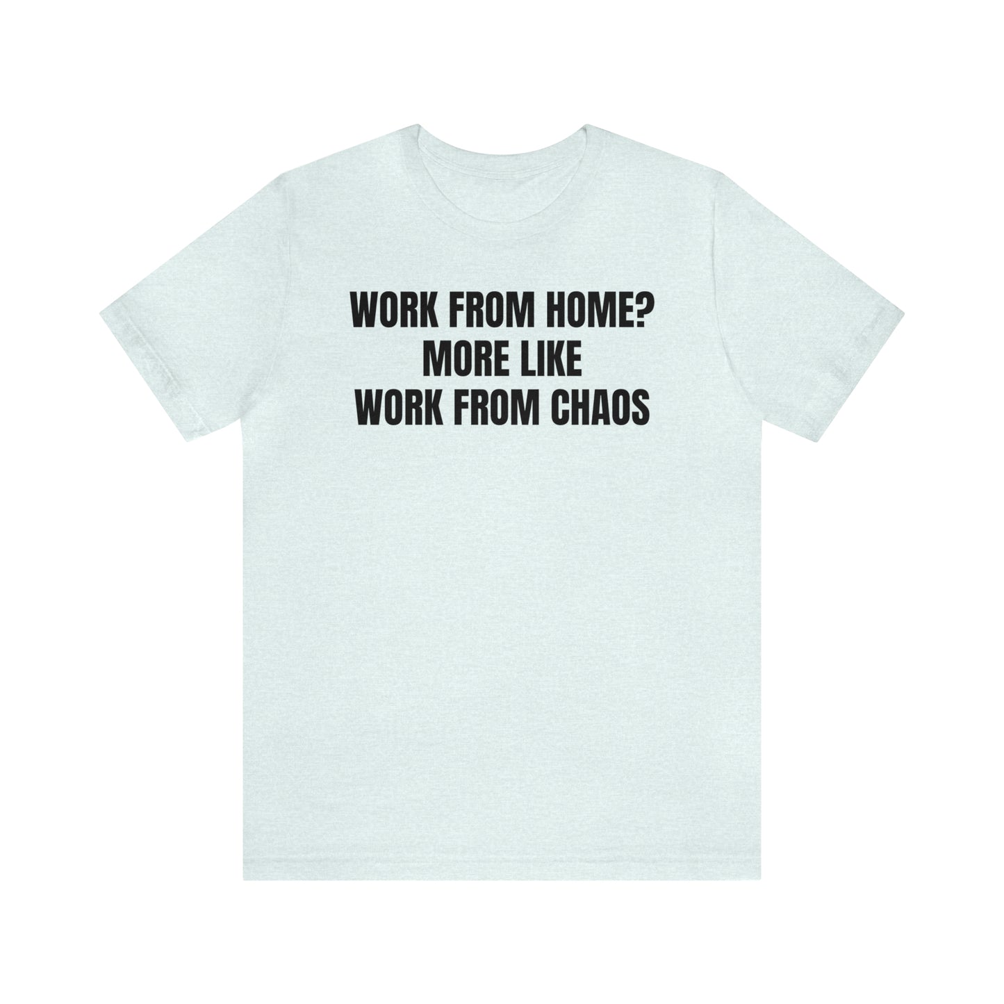 Work from Home Chaos Dad Shirt - T-Shirt - Cool Father’s Day Shirt - Funny Dad Shirt - Father Figure Shirt - Mom - Mothers - Entrepreneur