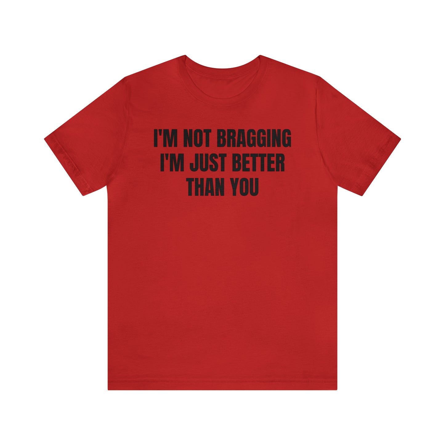 I'm Not Bragging Shirt - T-Shirt - Cool Father’s Day Shirt - Funny Dad Shirt - Father Figure Shirt - Entrepreneur - Parenting