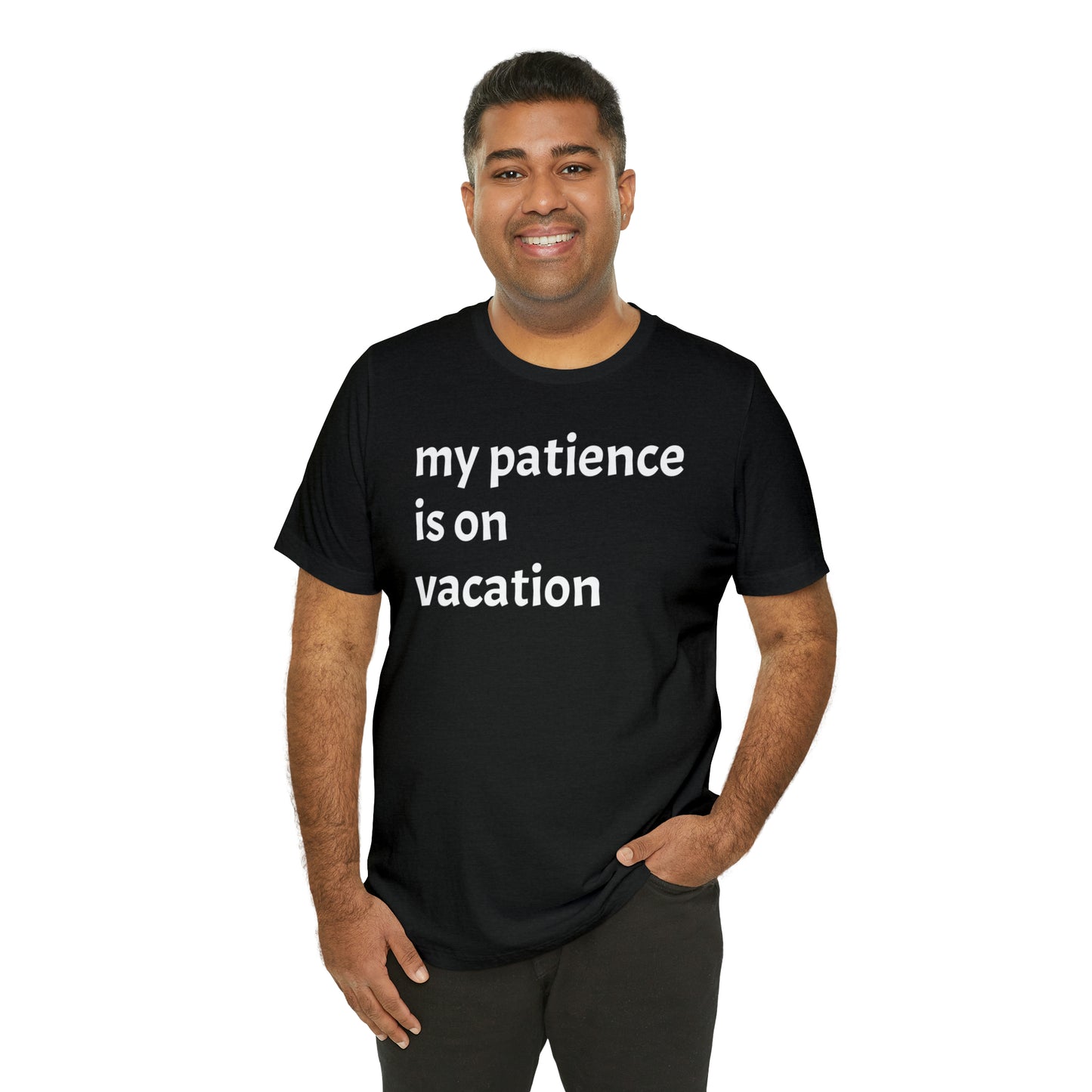 My patience is on vacation Funny Shirt - T-Shirt - Cool Father’s Day Shirt - Funny Dad Shirt - Mother's Shirt - Mom Shirt