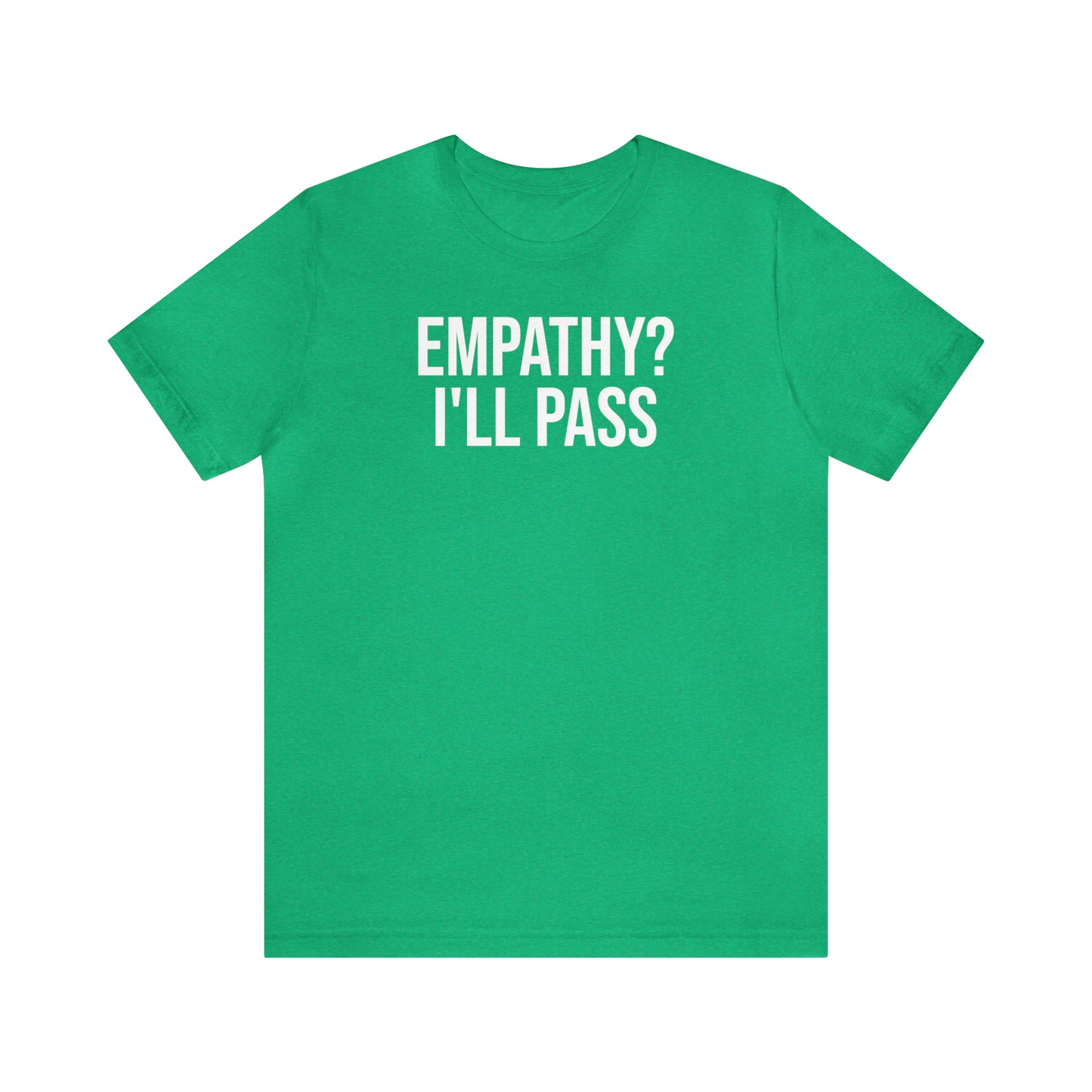 Empathy? I'll Pass Shirt - T-Shirt - Cool Father’s Day Shirt - Funny Dad Shirt - Father Figure Shirt - Entrepreneur - Parenting