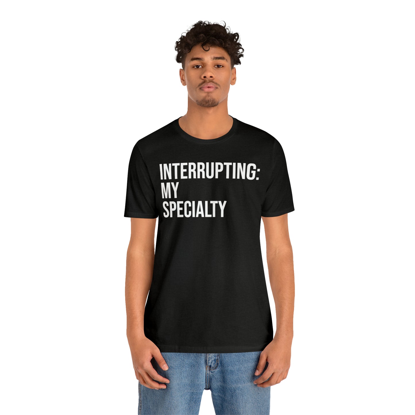 Interrupting: My Specialty Shirt - T-Shirt - Cool Father’s Day Shirt - Funny Dad Shirt - Father Figure Shirt - Entrepreneur - Parenting - Mom - Mothers