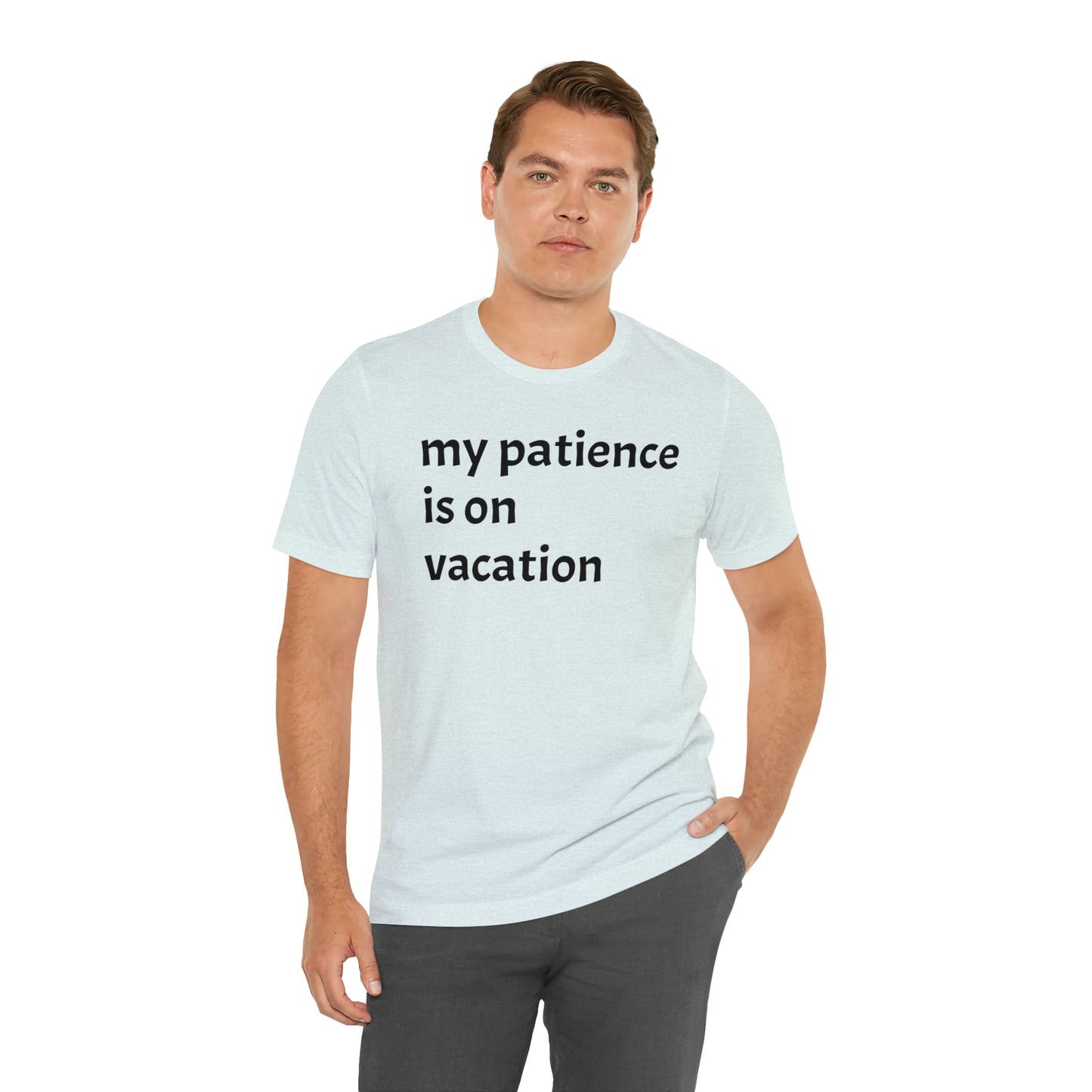 My patience is on vacation Funny Shirt - T-Shirt - Cool Father’s Day Shirt - Funny Dad Shirt - Mother's Shirt - Mom Shirt