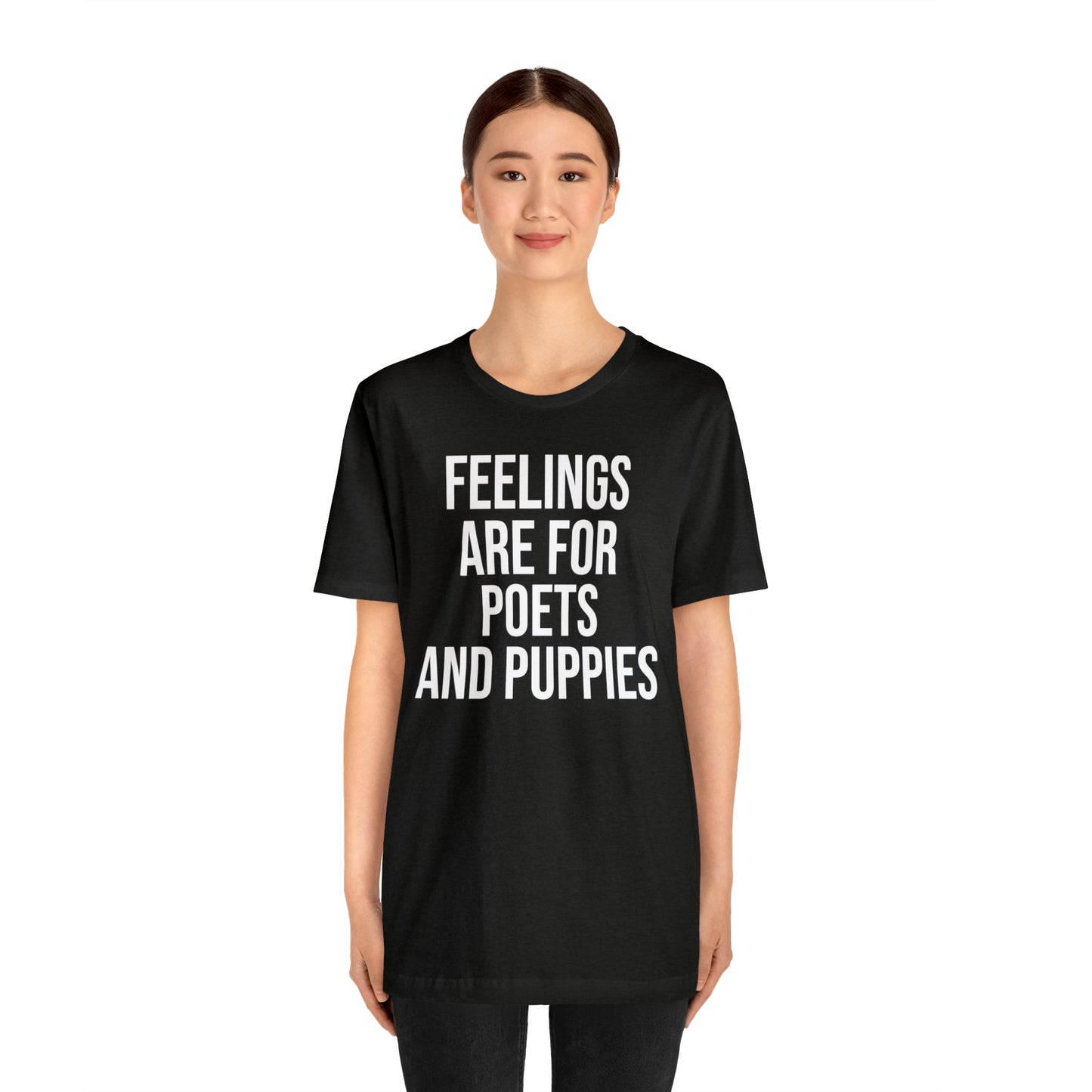 Feelings Are For Poets & Puppies Shirt - T-Shirt - Cool Father’s Day Shirt - Funny Dad Shirt - Father Figure Shirt - Entrepreneur - Parenting - Mom - Mothers