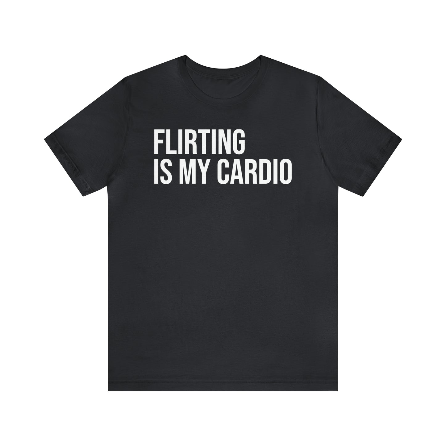 Flirting is My Cardio Shirt - T-Shirt - Cool Father’s Day Shirt - Funny Dad Shirt - Father Figure Shirt - Entrepreneur - Parenting - Mom - Mothers