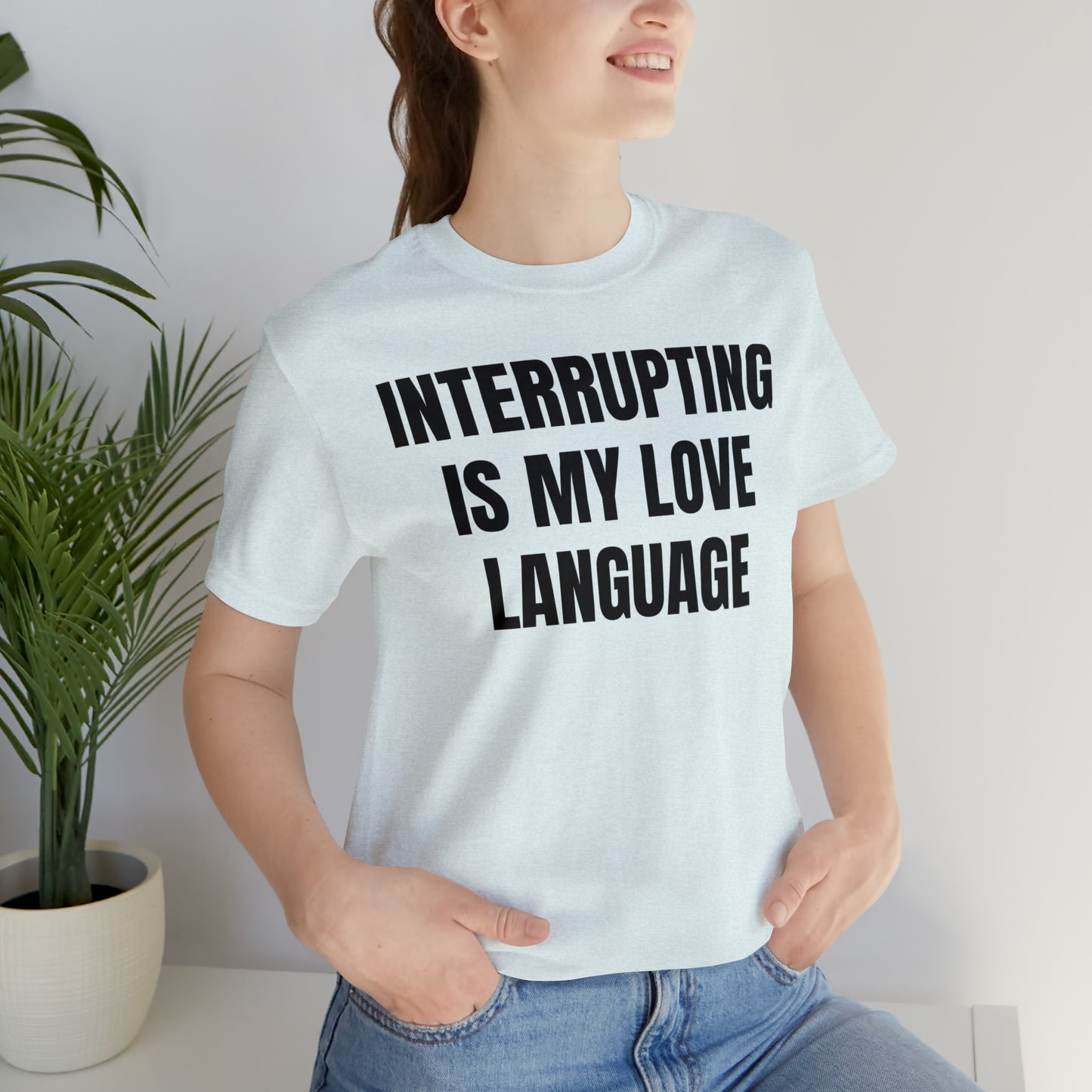 Interrupting Is My Love Language Shirt - T-Shirt - Cool Father’s Day Shirt - Funny Dad Shirt - Father Figure Shirt - Entrepreneur - Parenting - Mom - Mothers