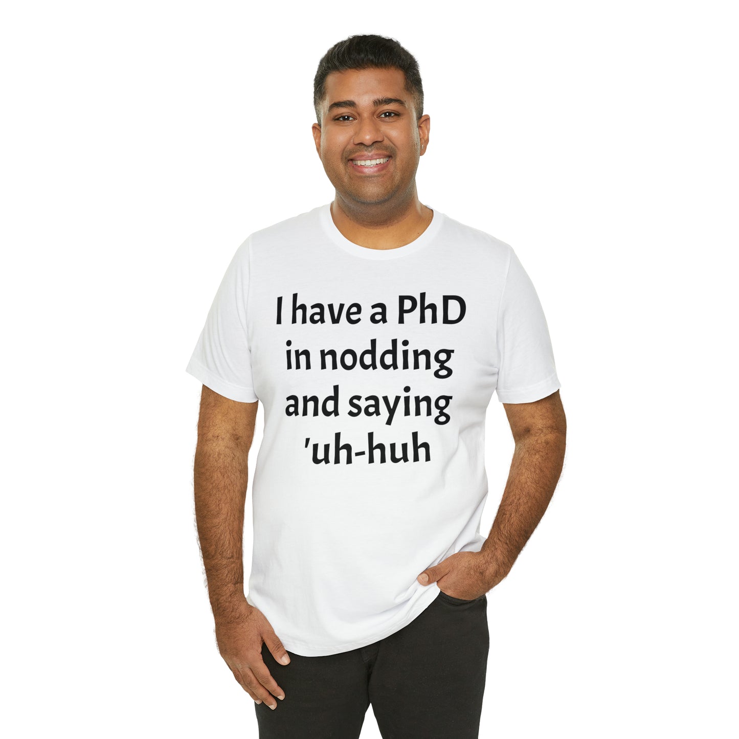 PhD in Nodding - T-Shirt - Cool Father’s Day Shirt - Funny Dad Shirt - Father Figure Shirt - Entrepreneur - Parenting