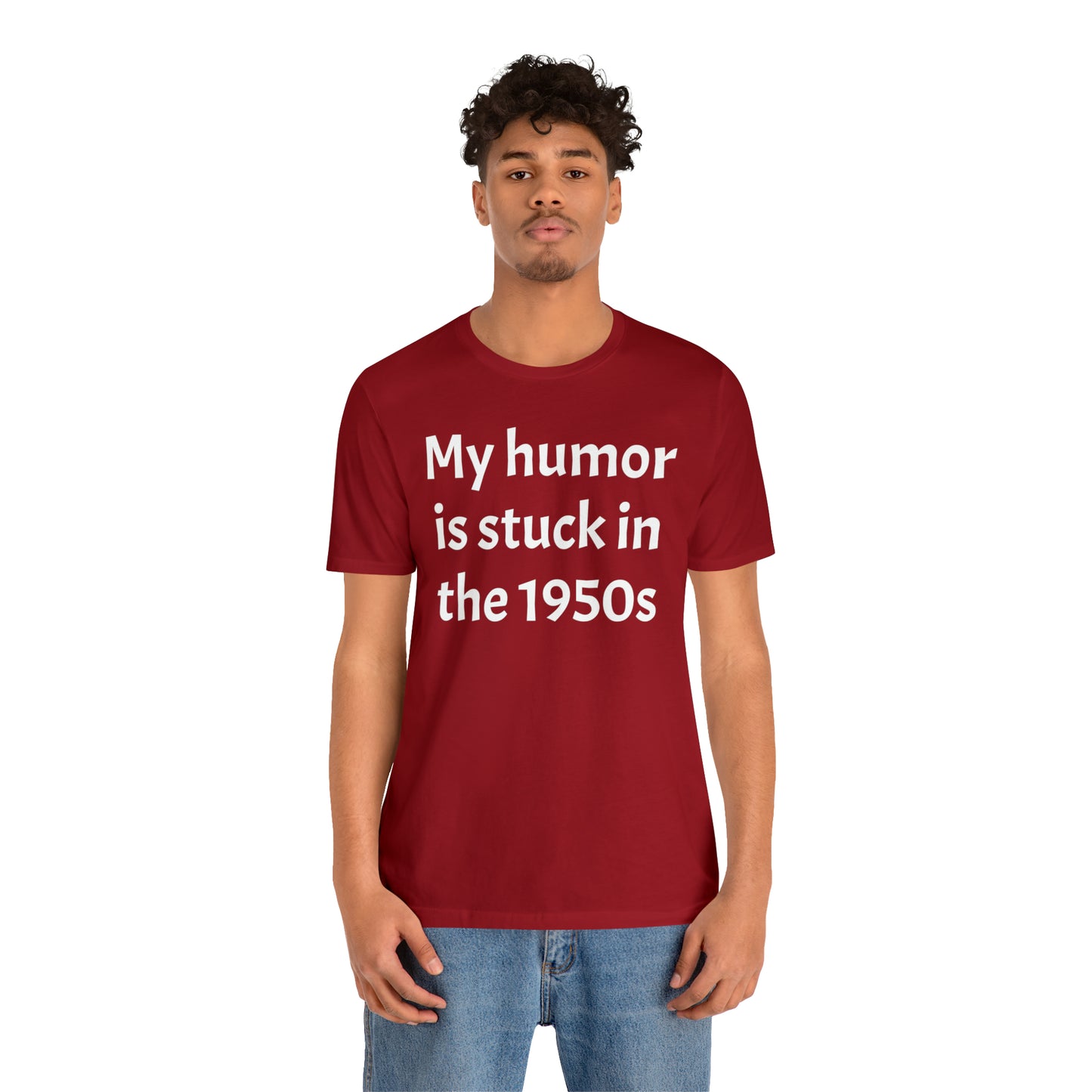 My Humor Is Stuck in the 1950's Shirt - T-Shirt - Cool Father’s Day Shirt - Funny Dad Shirt - Father Figure Shirt - Entrepreneur - Parenting