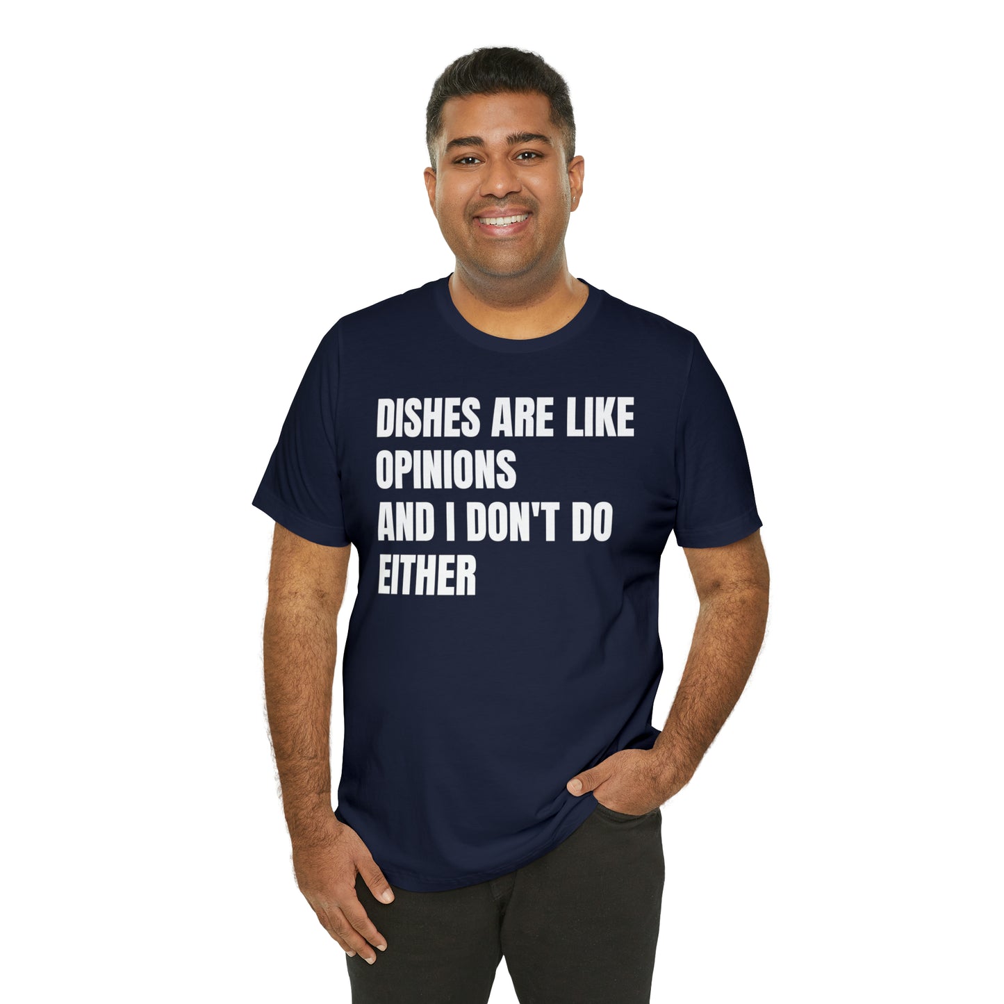 Dishes Are Like Opinions Shirt - T-Shirt - Cool Father’s Day Shirt - Funny Dad Shirt - Father Figure Shirt - Entrepreneur - Parenting