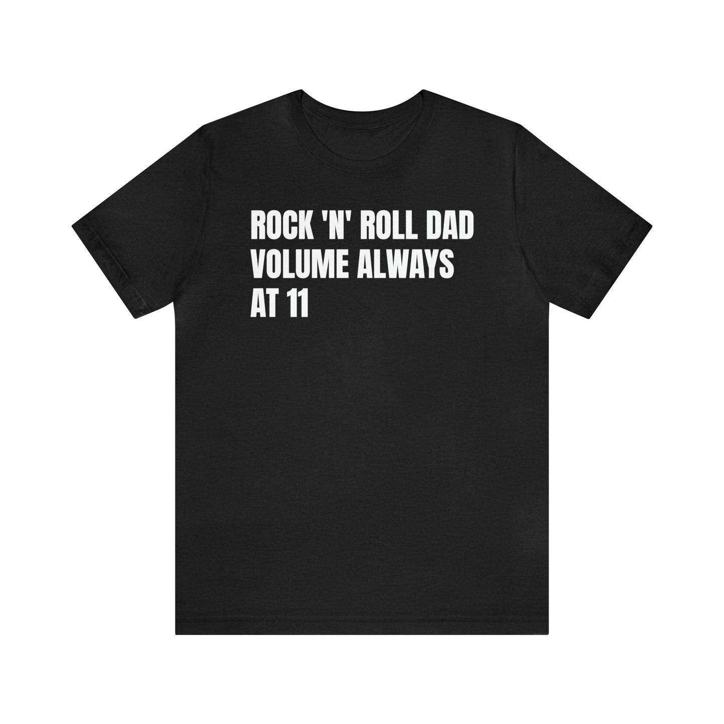 Rock N Roll Dad Volume 11 - T-Shirt - Cool Father’s Day Shirt - Funny Dad Shirt - Father Figure Shirt - Parenting - Entrepreneur