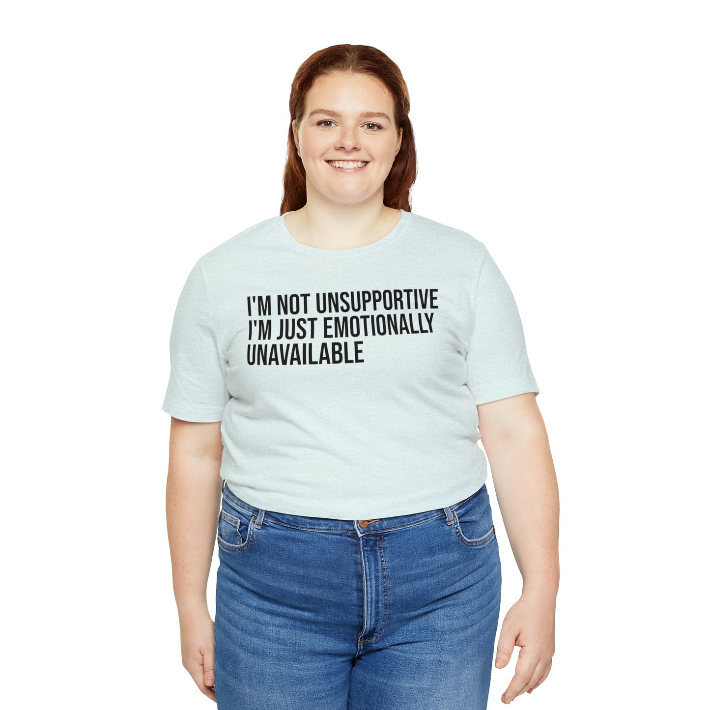 I'm Not Unsupportive Just Emotionally Unavailable Shirt - T-Shirt - Cool Father’s Day Shirt - Funny Dad Shirt - Father Figure Shirt - Entrepreneur - Parenting - Mom - Mothers