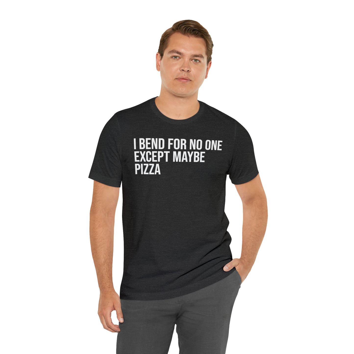 I Bend For No One Except Maybe Pizza Shirt - T-Shirt - Cool Father’s Day Shirt - Funny Dad Shirt - Father Figure Shirt - Entrepreneur - Parenting - Mom - Mothers