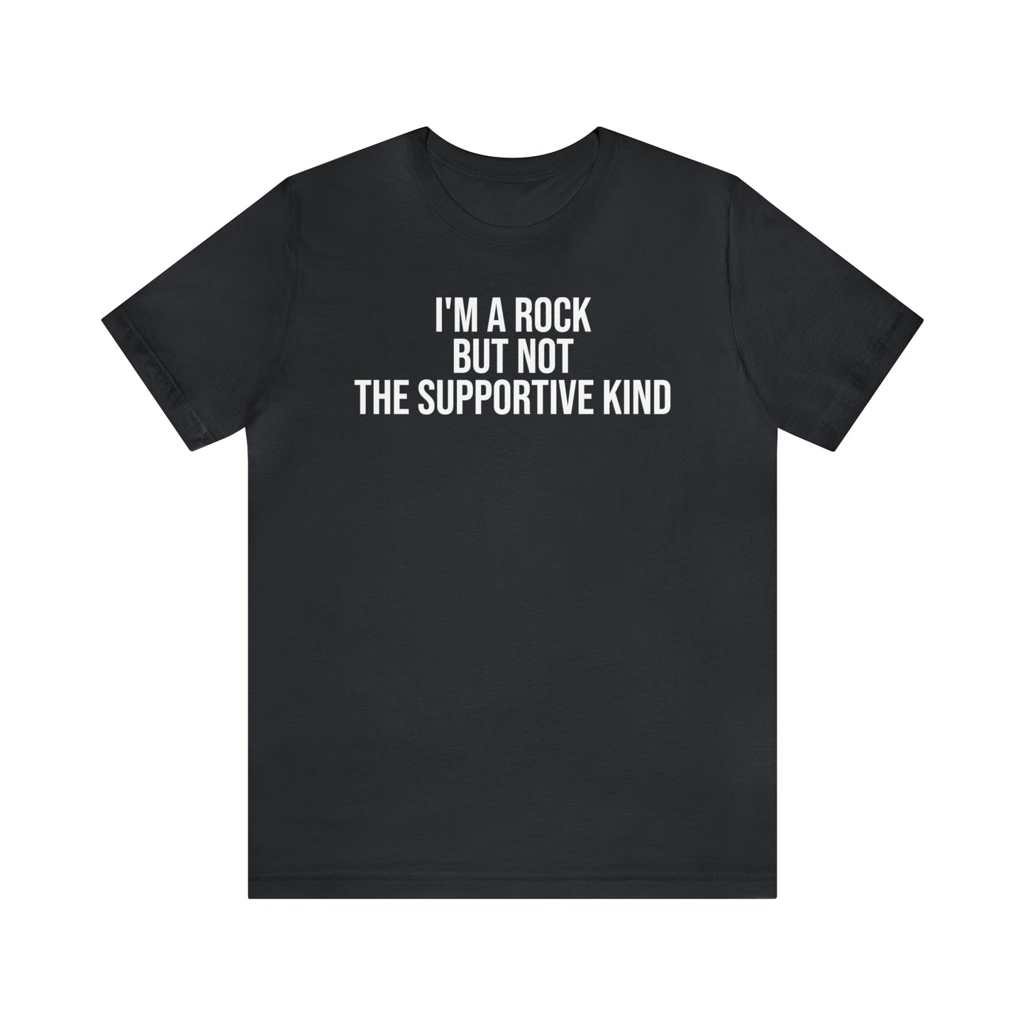 I'm A Rock but Not the Supportive Kind Shirt - T-Shirt - Cool Father’s Day Shirt - Funny Dad Shirt - Father Figure Shirt - Entrepreneur - Parenting - Mom - Mothers