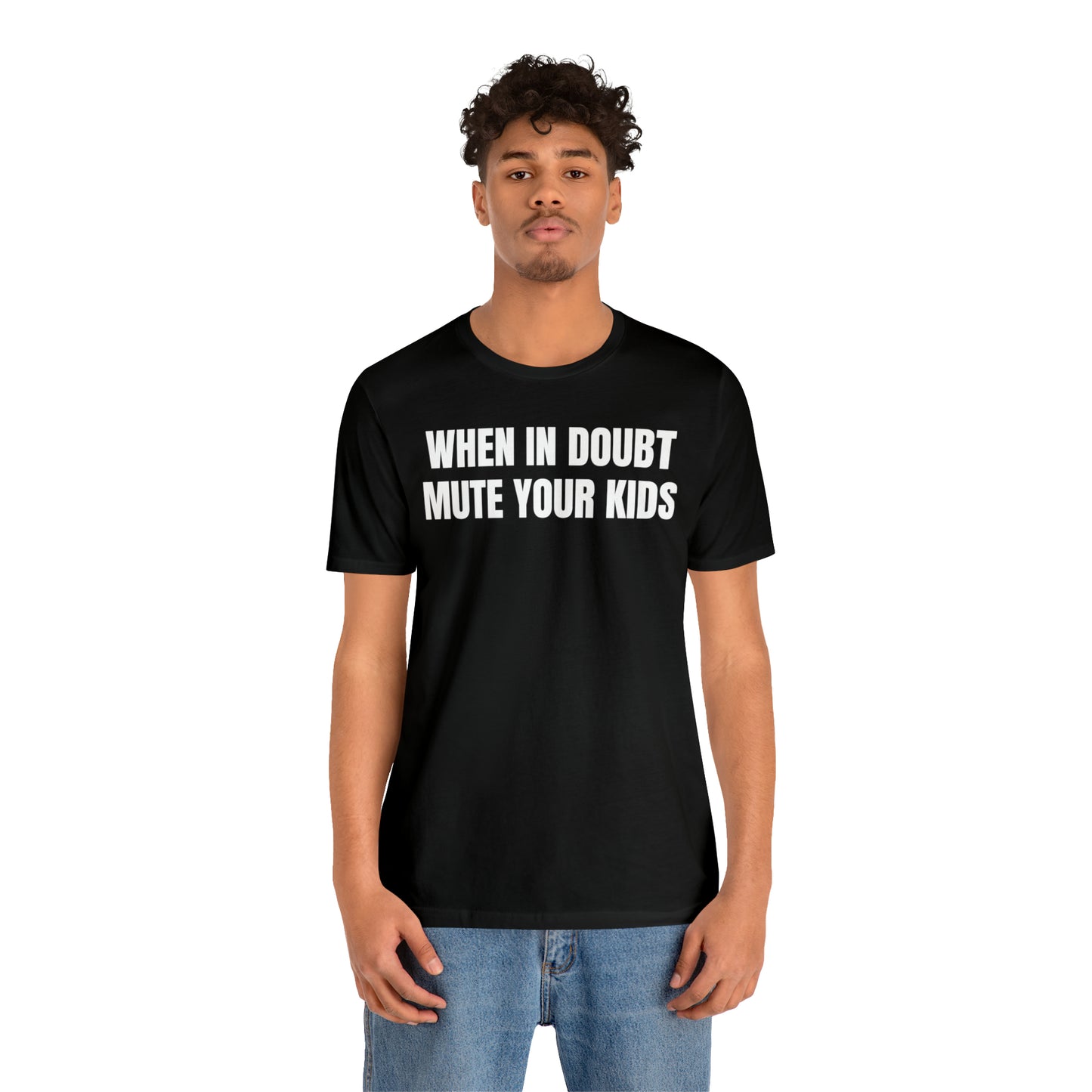 When in Doubt Mute Your Kids Dad Shirt - T-Shirt - Cool Father’s Day Shirt - Funny Dad Shirt - Father Figure Shirt - Mom - Mothers - Entrepreneur