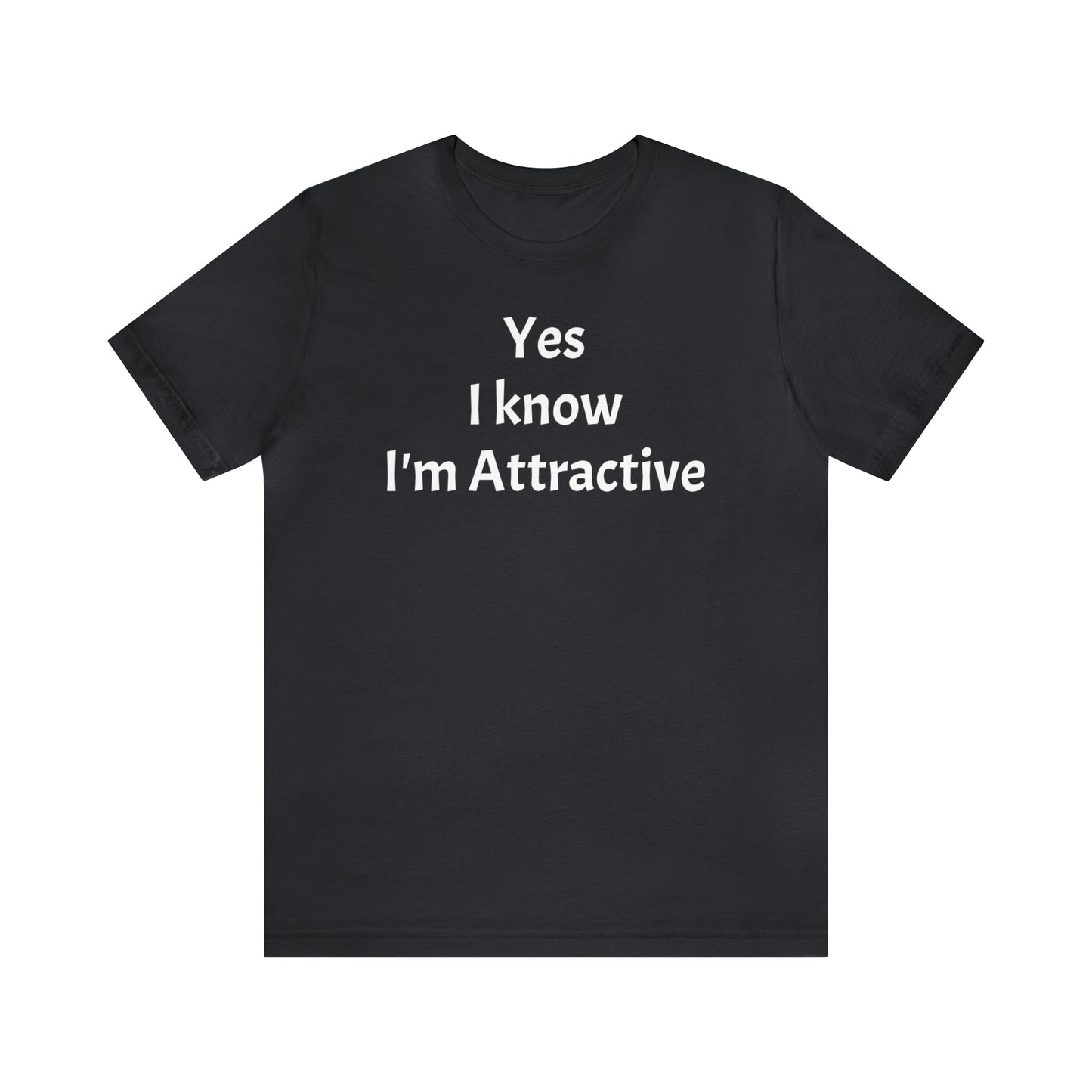 Yes I'm Attractive Dad Shirt - T-Shirt - Cool Father’s Day Shirt - Funny Dad Shirt - Father Figure Shirt