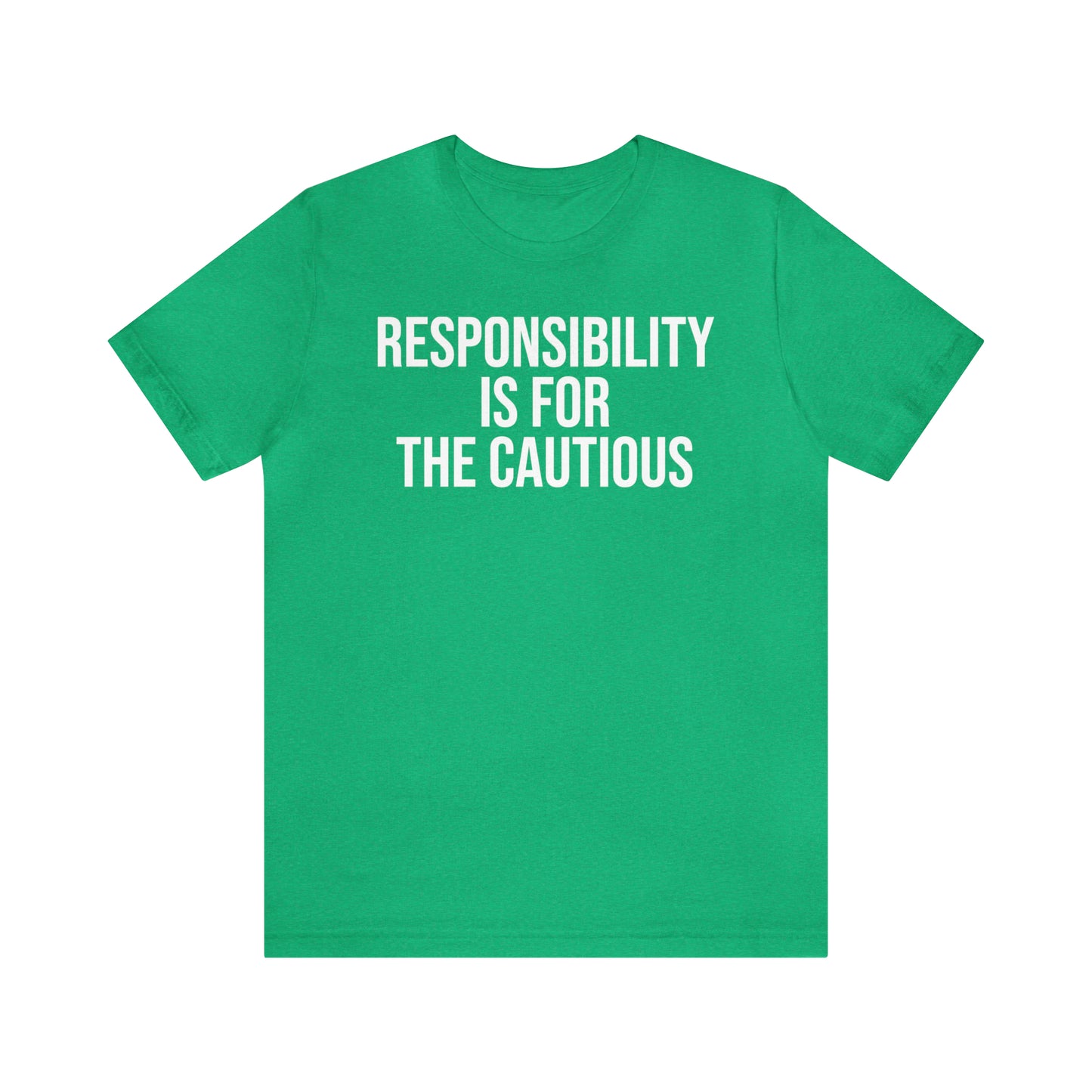 Responsibility is for the Cautious Shirt - T-Shirt - Cool Father’s Day Shirt - Funny Dad Shirt - Father Figure Shirt - Entrepreneur - Parenting - Mom - Mothers