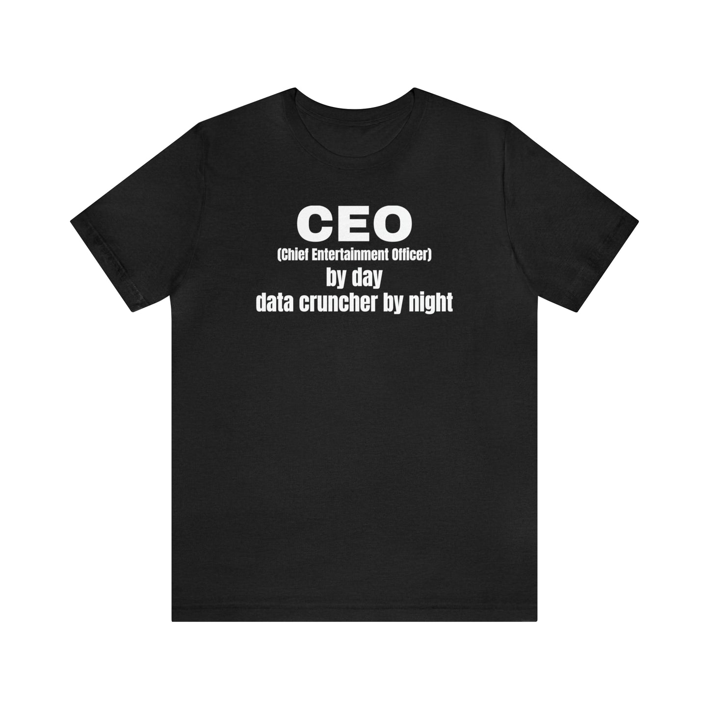 CEO by Day Data Cruncher by Night Dad Shirt - T-Shirt - Cool Father’s Day Shirt - Funny Dad Shirt - Father Figure Shirt - Mom - Mothers - Entrepreneur