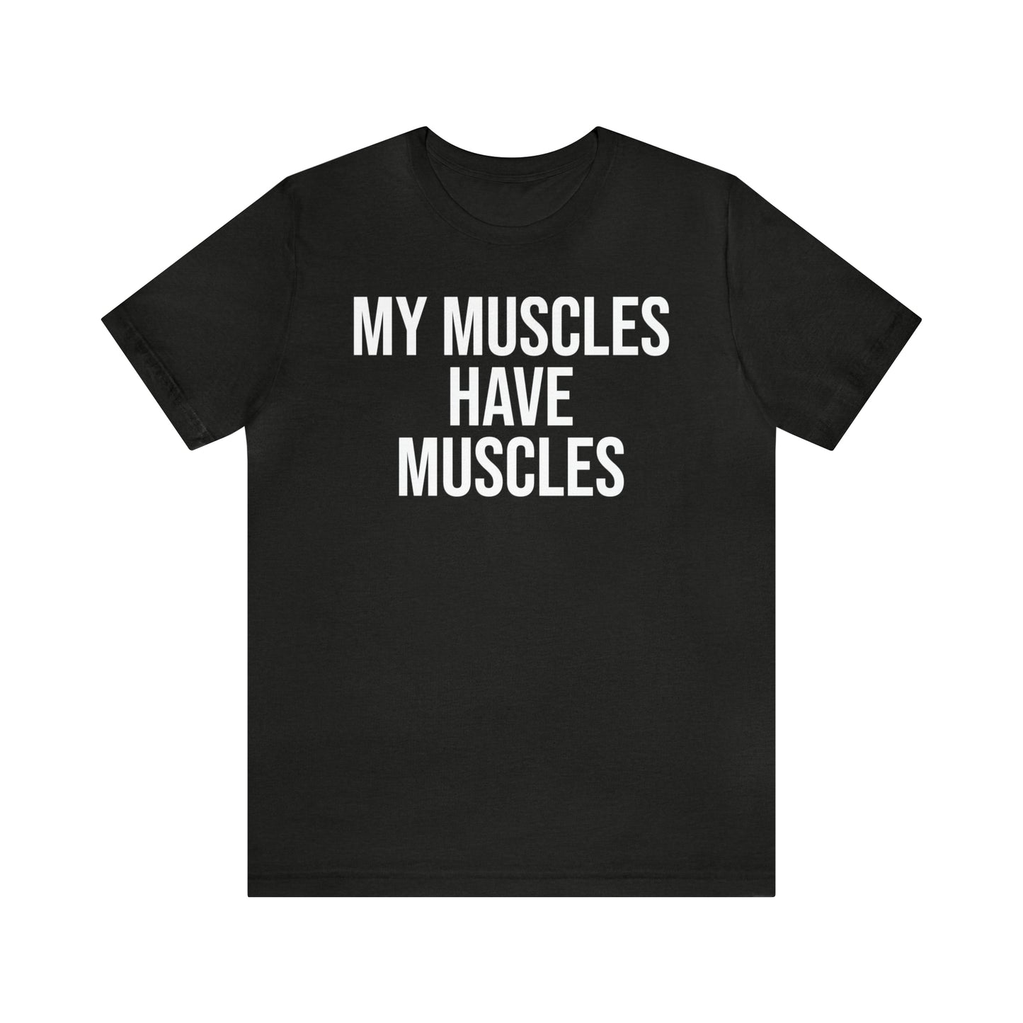 My Muscles Have Muscles Shirt - T-Shirt - Cool Father’s Day Shirt - Funny Dad Shirt - Father Figure Shirt - Entrepreneur - Parenting