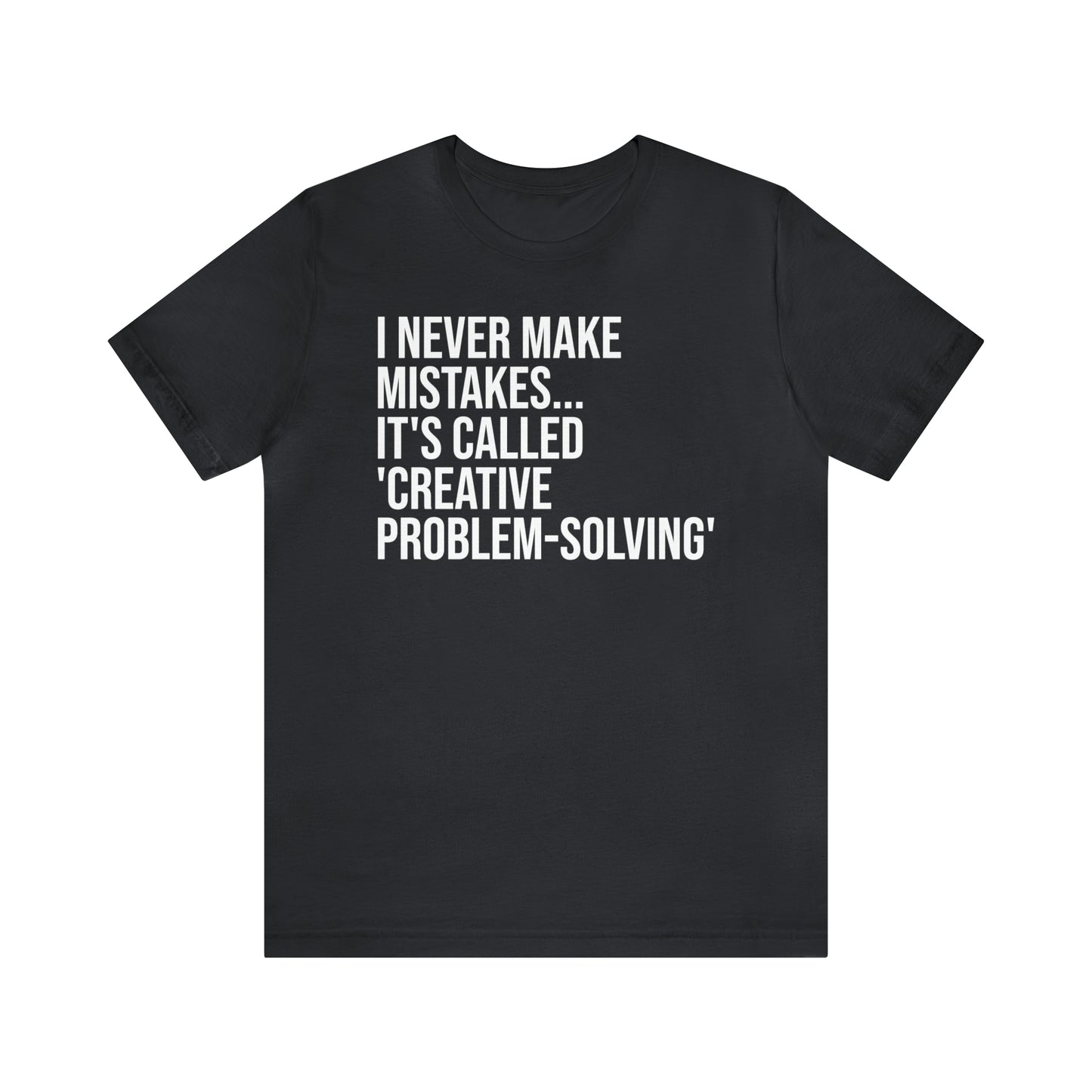 I Never Make Mistakes Shirt - T-Shirt - Cool Father’s Day Shirt - Funny Dad Shirt - Father Figure Shirt - Entrepreneur - Parenting - Moms - Mother