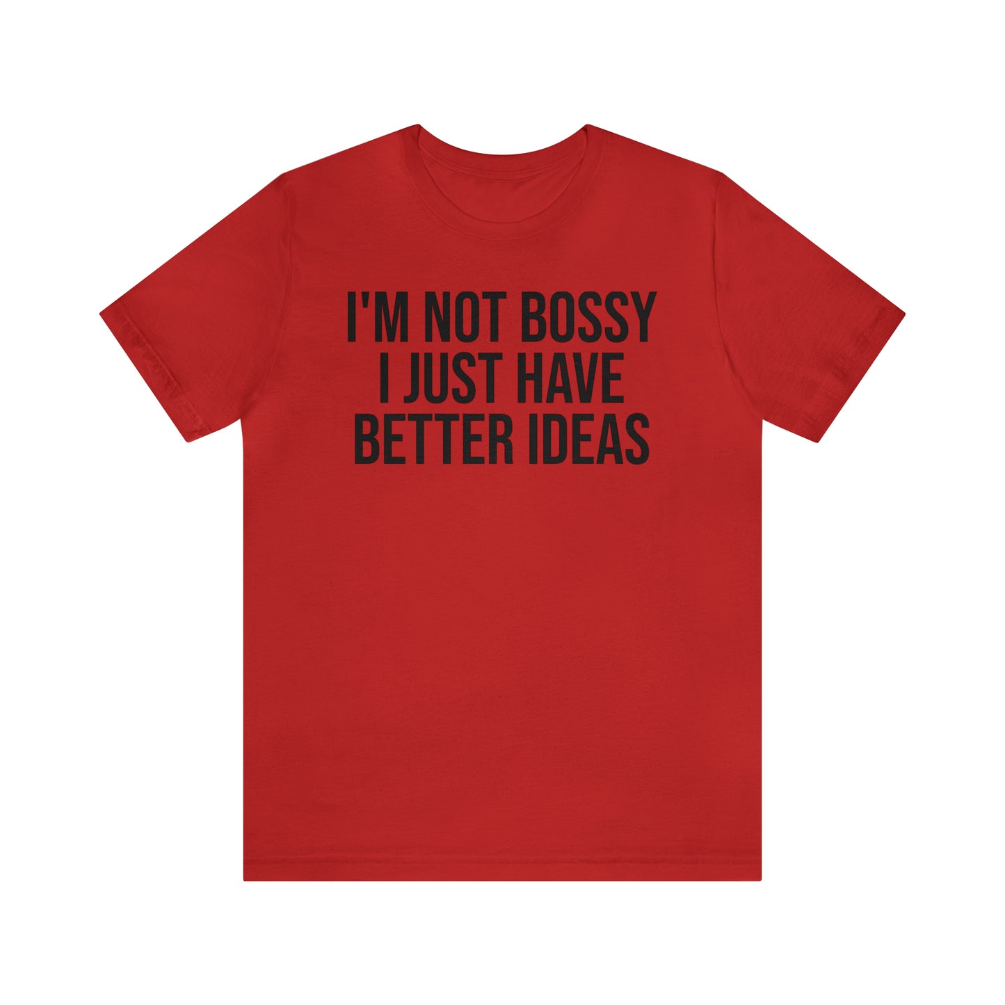 I'm Not Bossy Shirt - T-Shirt - Cool Father’s Day Shirt - Funny Dad Shirt - Father Figure Shirt - Entrepreneur - Parenting - Mom - Mothers