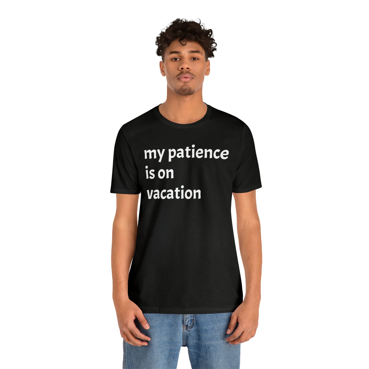 My patience is on vacation Funny Shirt - T-Shirt - Cool Father’s Day Shirt - Funny Dad Shirt - Mother's Shirt - Mom Shirt