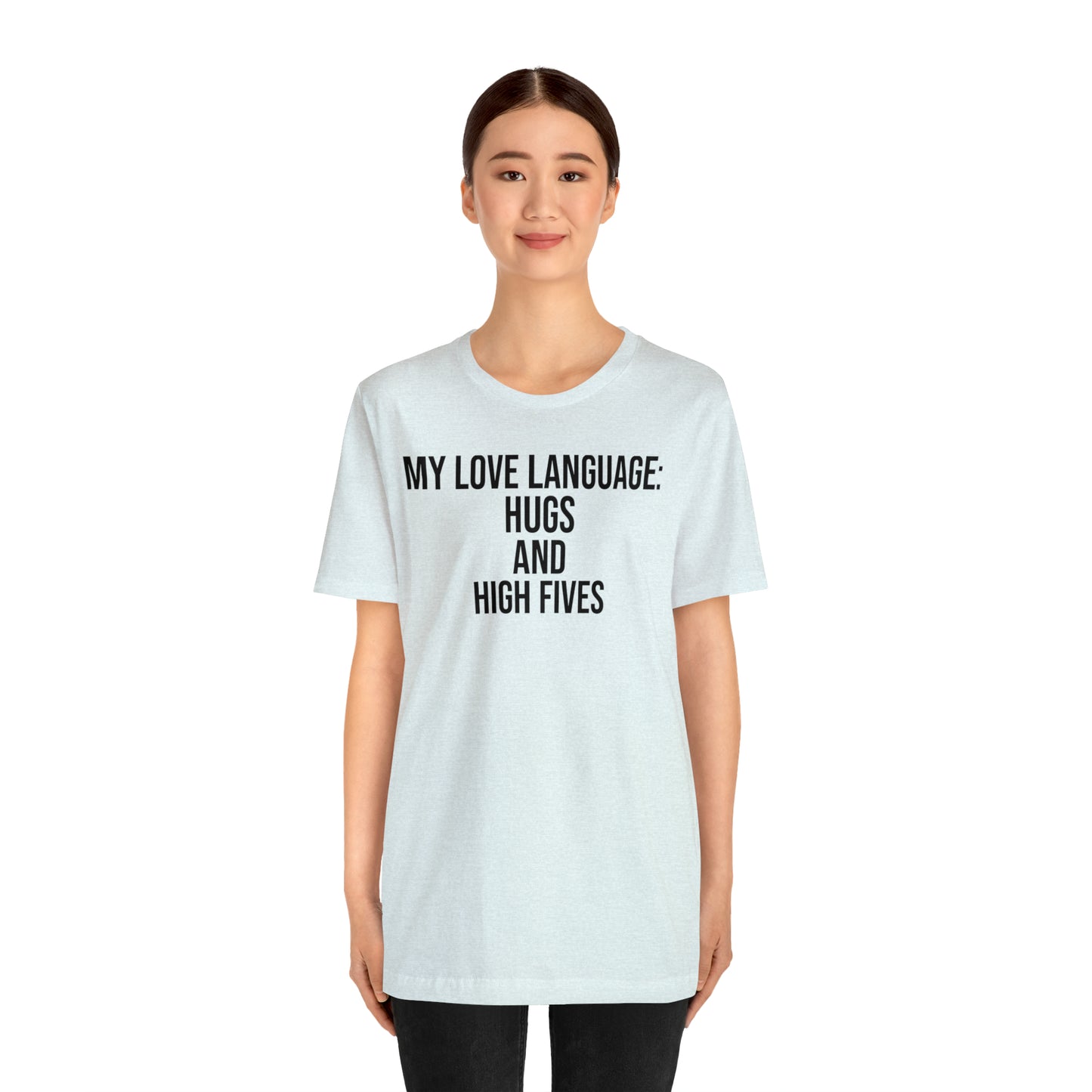 My Love Language: Hugs & High Fives Shirt - T-Shirt - Cool Father’s Day Shirt - Funny Dad Shirt - Love Language - Parenting - Mom - Mothers