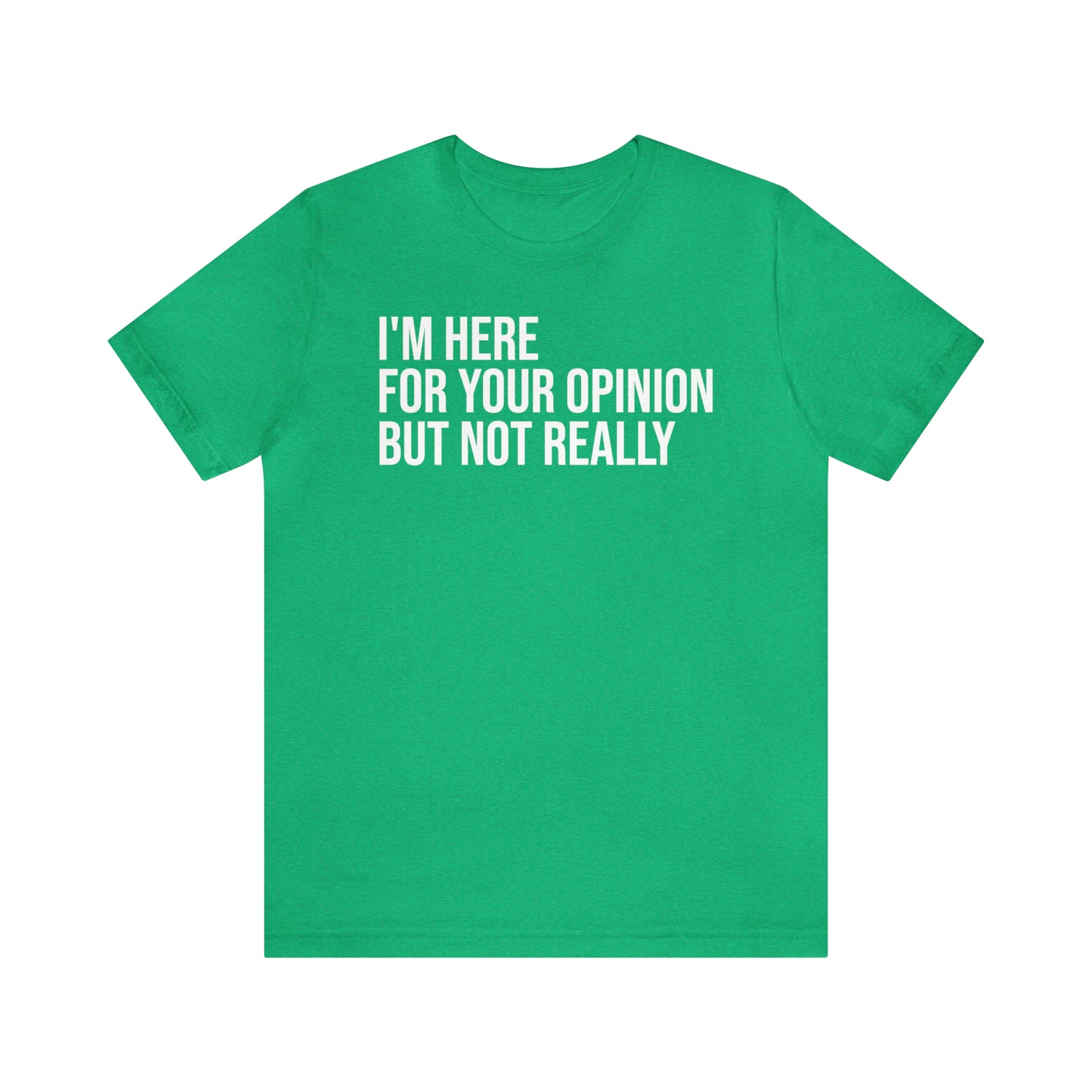 I'm Here For Your Opinion Not Really Shirt - T-Shirt - Cool Father’s Day Shirt - Funny Dad Shirt - Father Figure Shirt - Parenting - Mom - Mothers