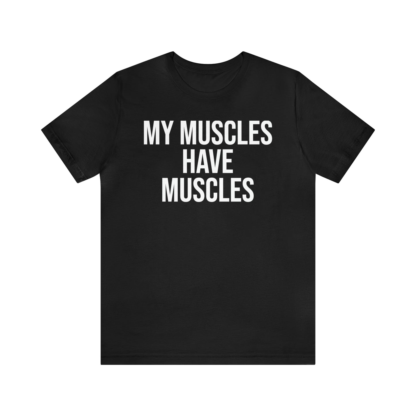 My Muscles Have Muscles Shirt - T-Shirt - Cool Father’s Day Shirt - Funny Dad Shirt - Father Figure Shirt - Entrepreneur - Parenting