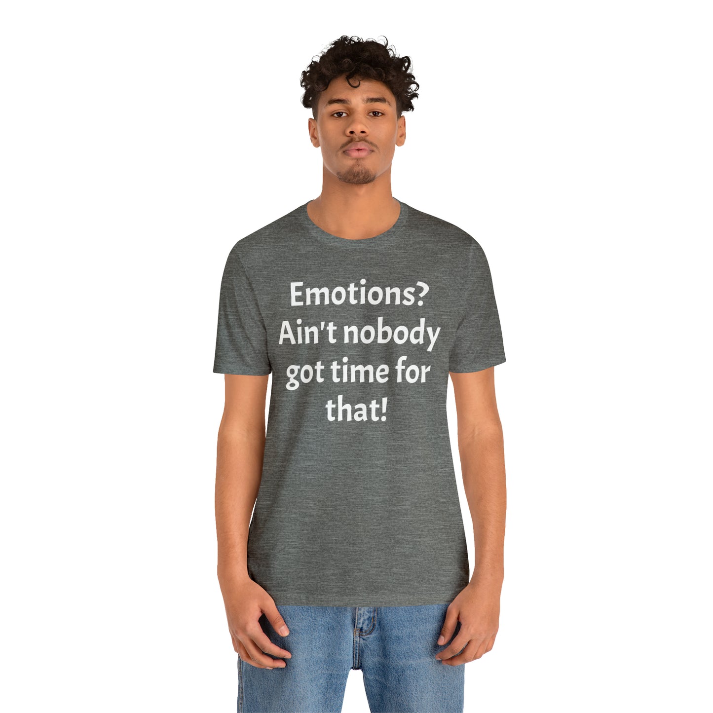 Emotions? Ain't Nobody Got Time Shirt - T-Shirt - Cool Father’s Day Shirt - Funny Dad Shirt - Father Figure Shirt - Entrepreneur - Parenting