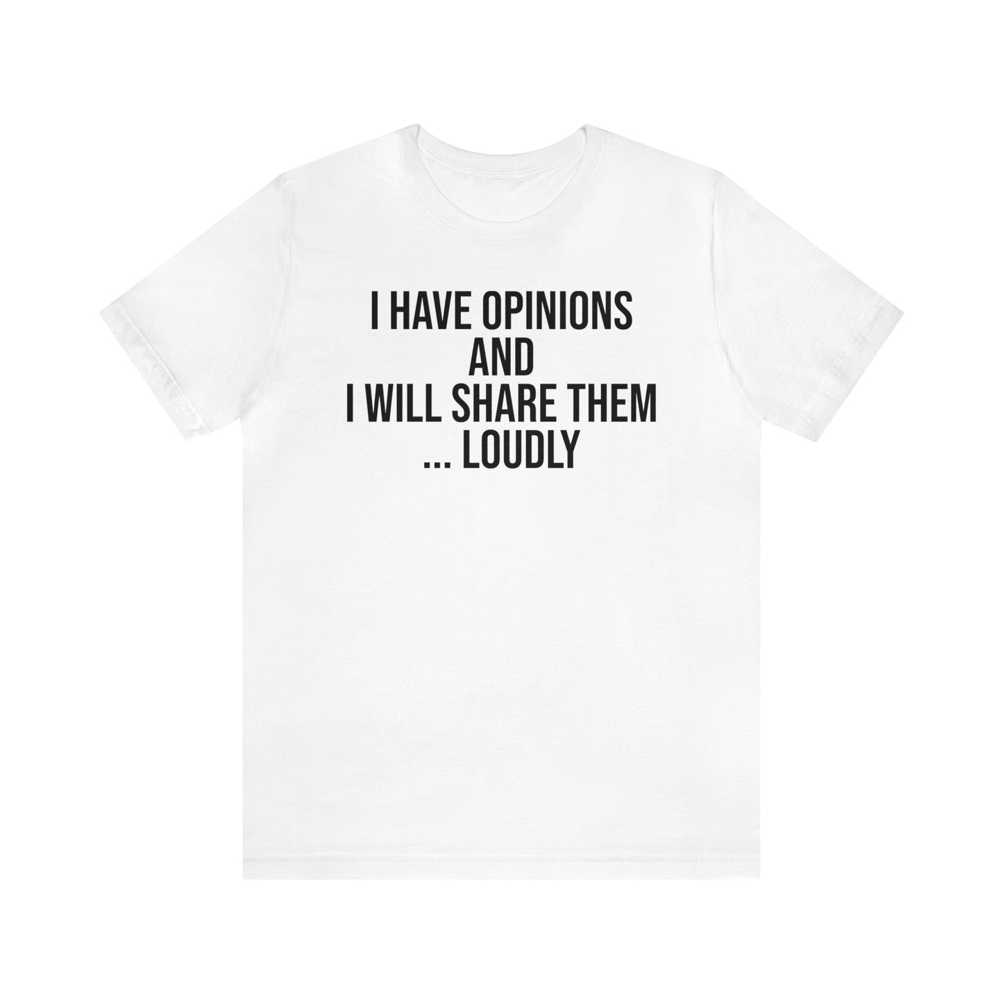 I Have Opinions and Will Share Them Loudly Shirt - T-Shirt - Cool Father’s Day Shirt - Funny Dad Shirt - Father Figure Shirt - Entrepreneur - Parenting - Mom - Mothers