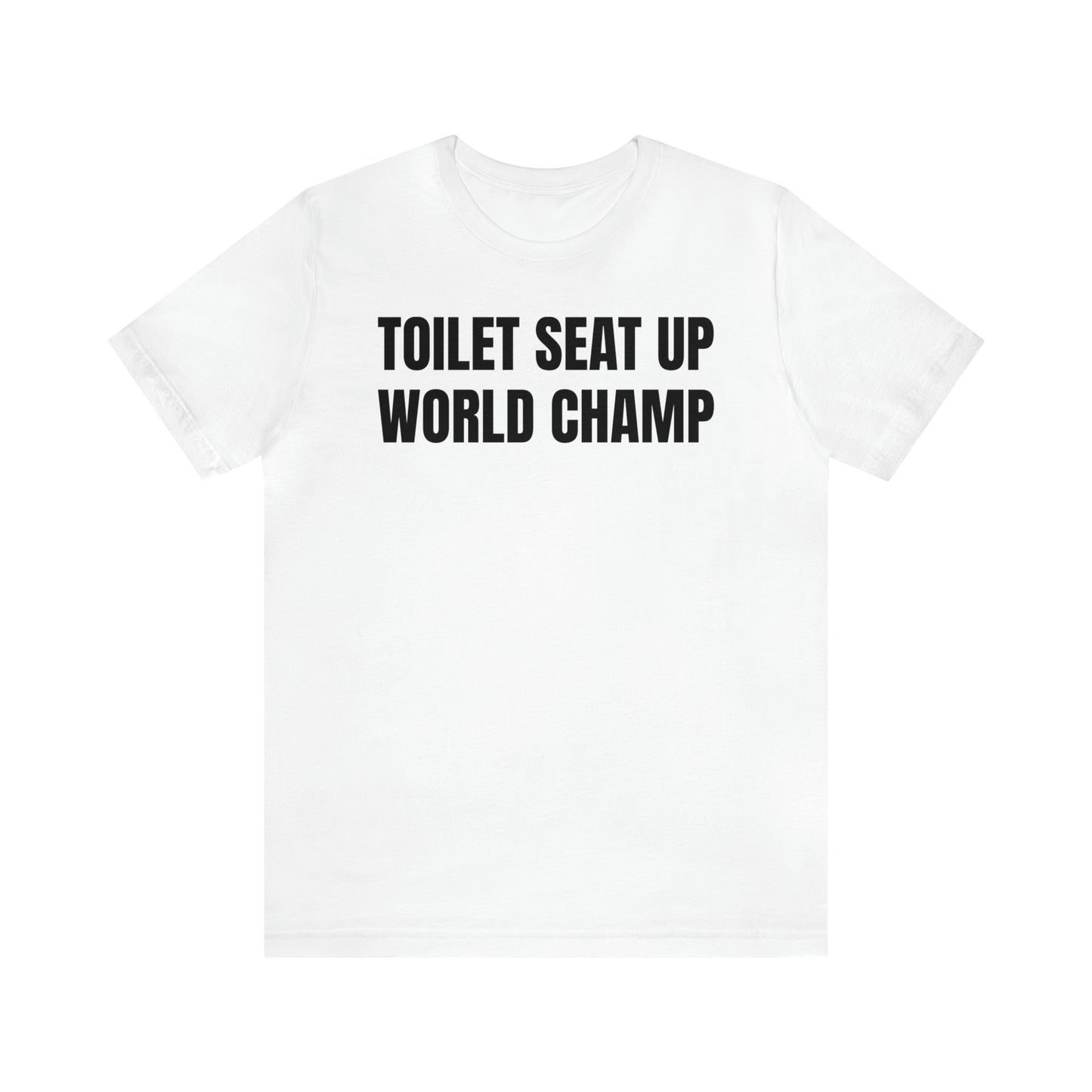 Toilet Seat Up World Champ Shirt - T-Shirt - Cool Father’s Day Shirt - Funny Dad Shirt - Father Figure Shirt - Entrepreneur - Parenting - Men