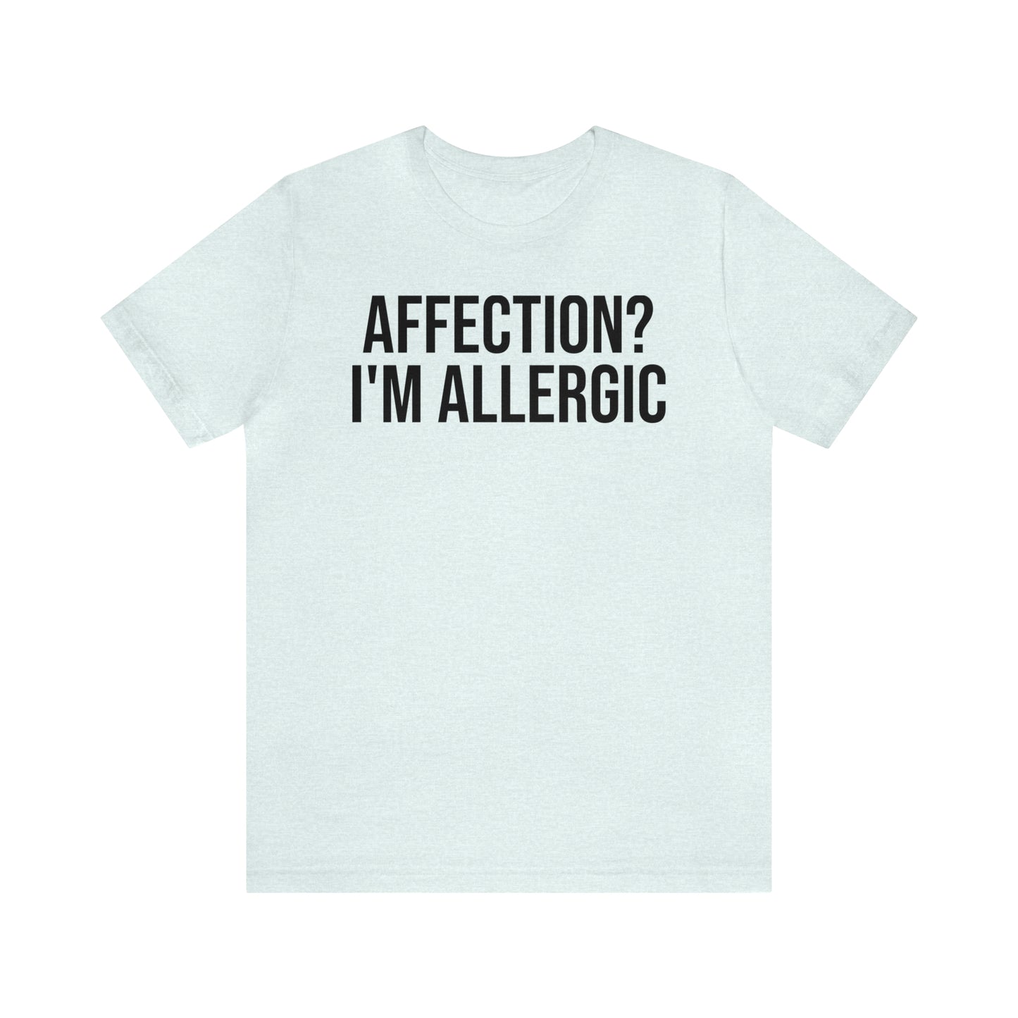 Affection? I'm Allergic Shirt - T-Shirt - Cool Father’s Day Shirt - Funny Dad Shirt - Father Figure Shirt - Entrepreneur - Parenting - Mom - Mothers