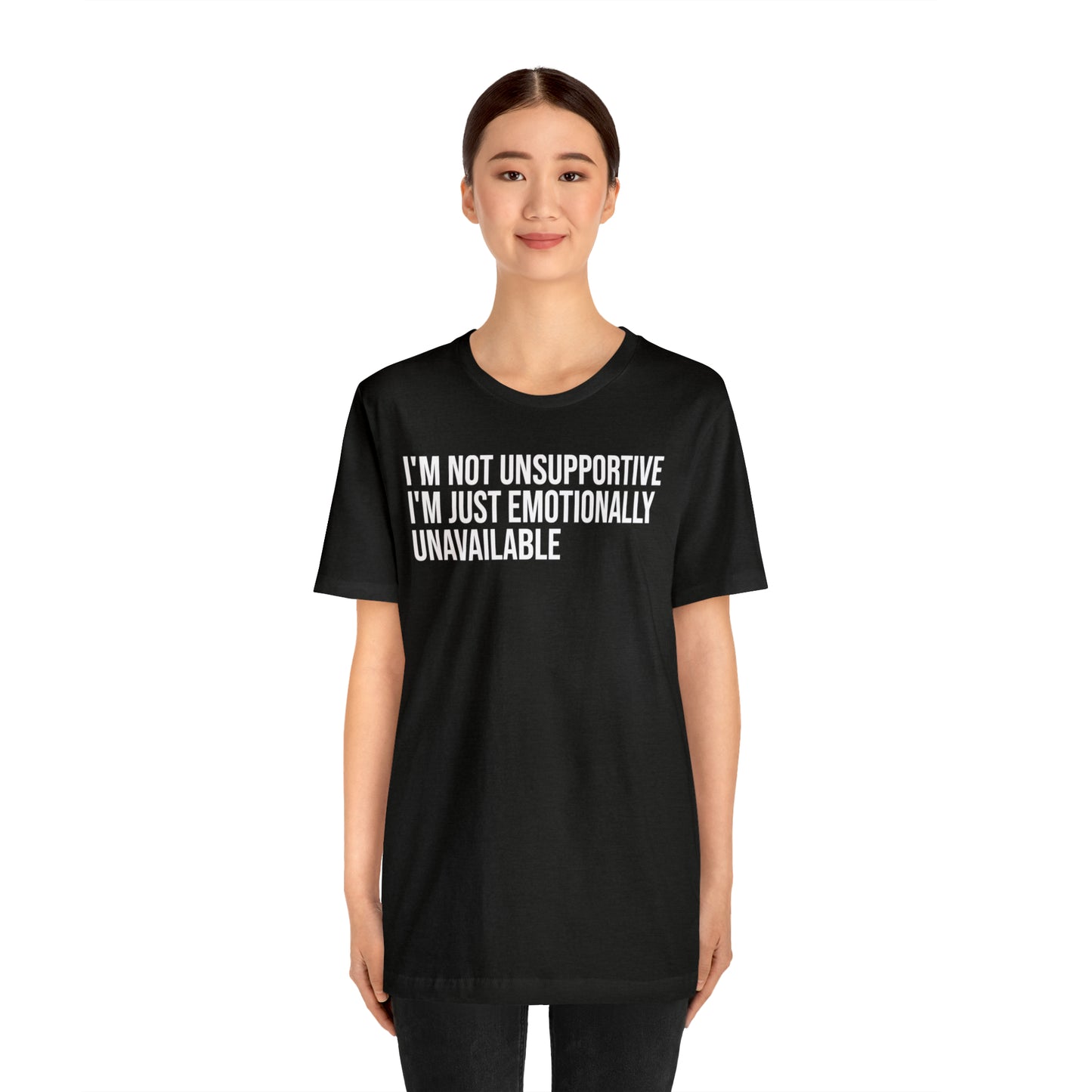 I'm Not Unsupportive Just Emotionally Unavailable Shirt - T-Shirt - Cool Father’s Day Shirt - Funny Dad Shirt - Father Figure Shirt - Entrepreneur - Parenting - Mom - Mothers