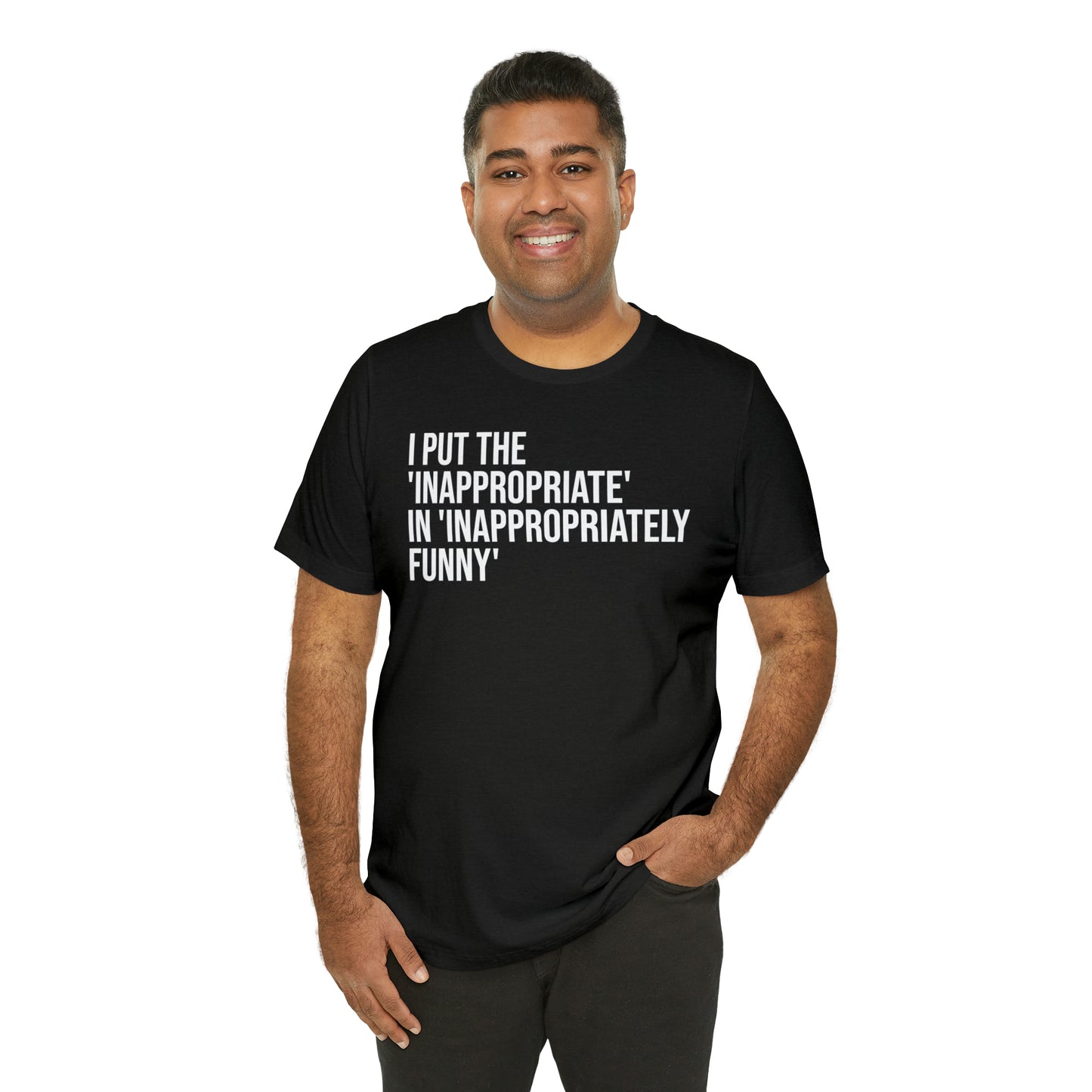 Inappropriate In Inappropriately Funny Shirt - T-Shirt - Cool Father’s Day Shirt - Funny Dad Shirt - Father Figure Shirt - Entrepreneur - Parenting