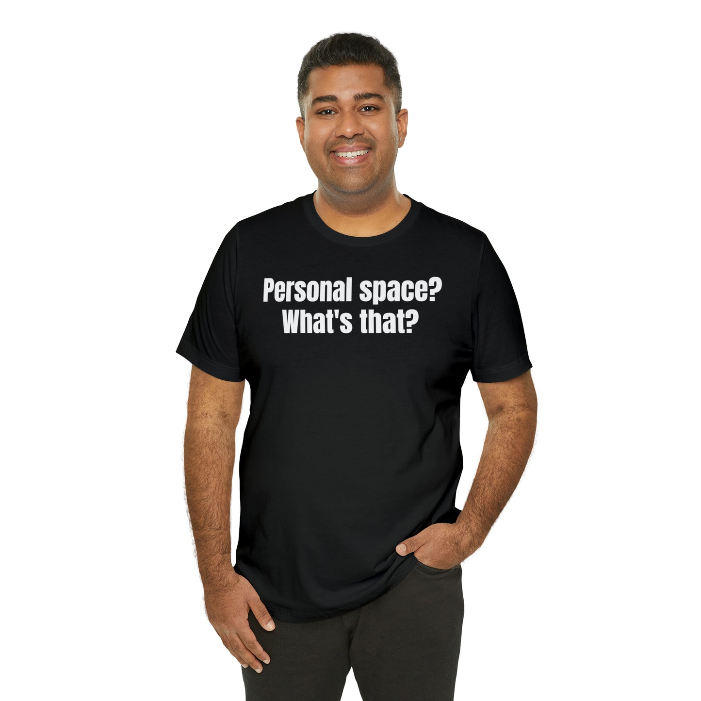 Personal Space? What's That? Shirt - T-Shirt - Cool Father’s Day Shirt - Funny Dad Shirt - Father Figure Shirt - Mom - Mothers