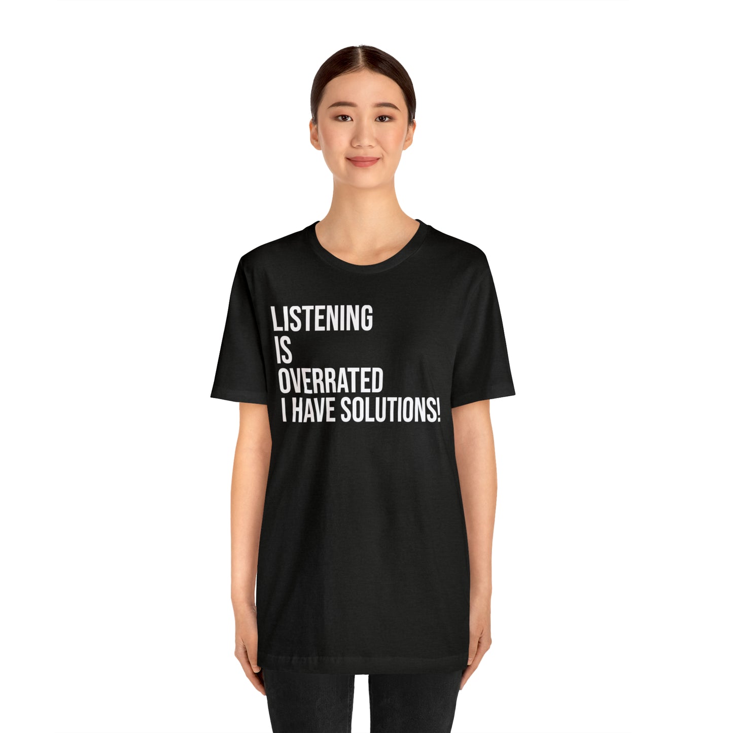 Listening Is Overrated I Have Solutions Shirt - T-Shirt - Cool Father’s Day Shirt - Funny Dad Shirt - Father Figure Shirt - Entrepreneur - Parenting - Mom - Mothers