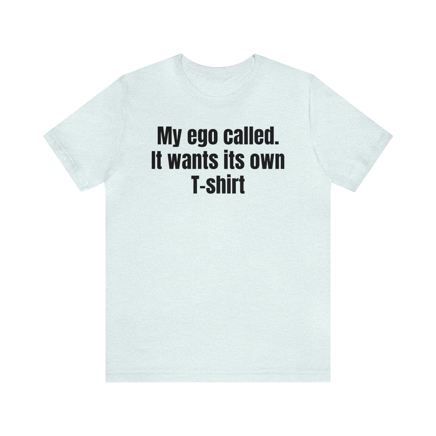 My Ego Called - T-Shirt - Cool Father’s Day Shirt - Funny Dad Shirt - Father Figure Shirt - Entrepreneur - Parenting