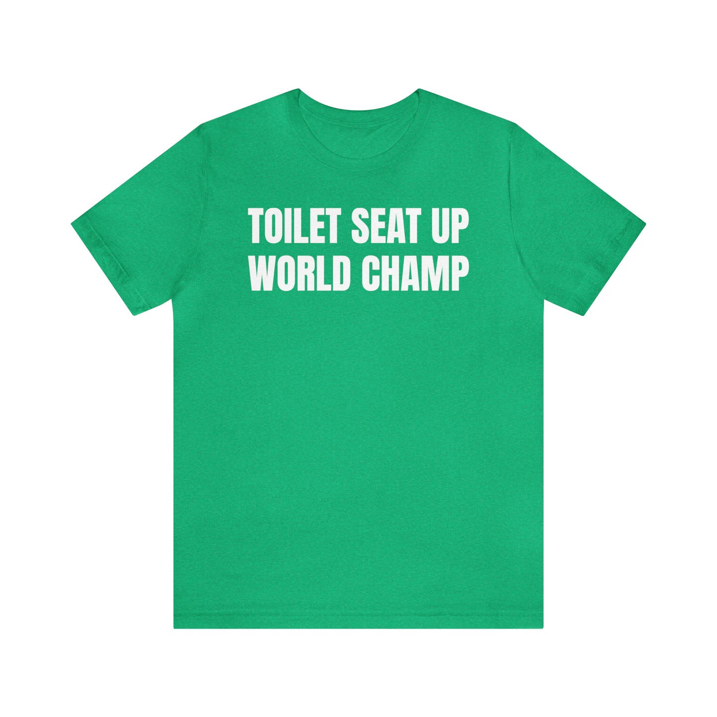 Toilet Seat Up World Champ Shirt - T-Shirt - Cool Father’s Day Shirt - Funny Dad Shirt - Father Figure Shirt - Entrepreneur - Parenting - Men