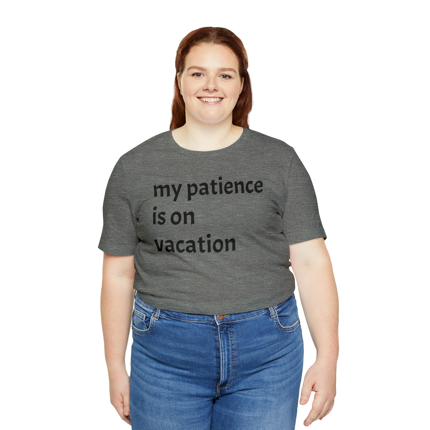 My patience is on vacation Funny Shirt - T-Shirt - Cool Father’s Day Shirt - Funny Dad Shirt - Mother's Shirt - Mom Shirt