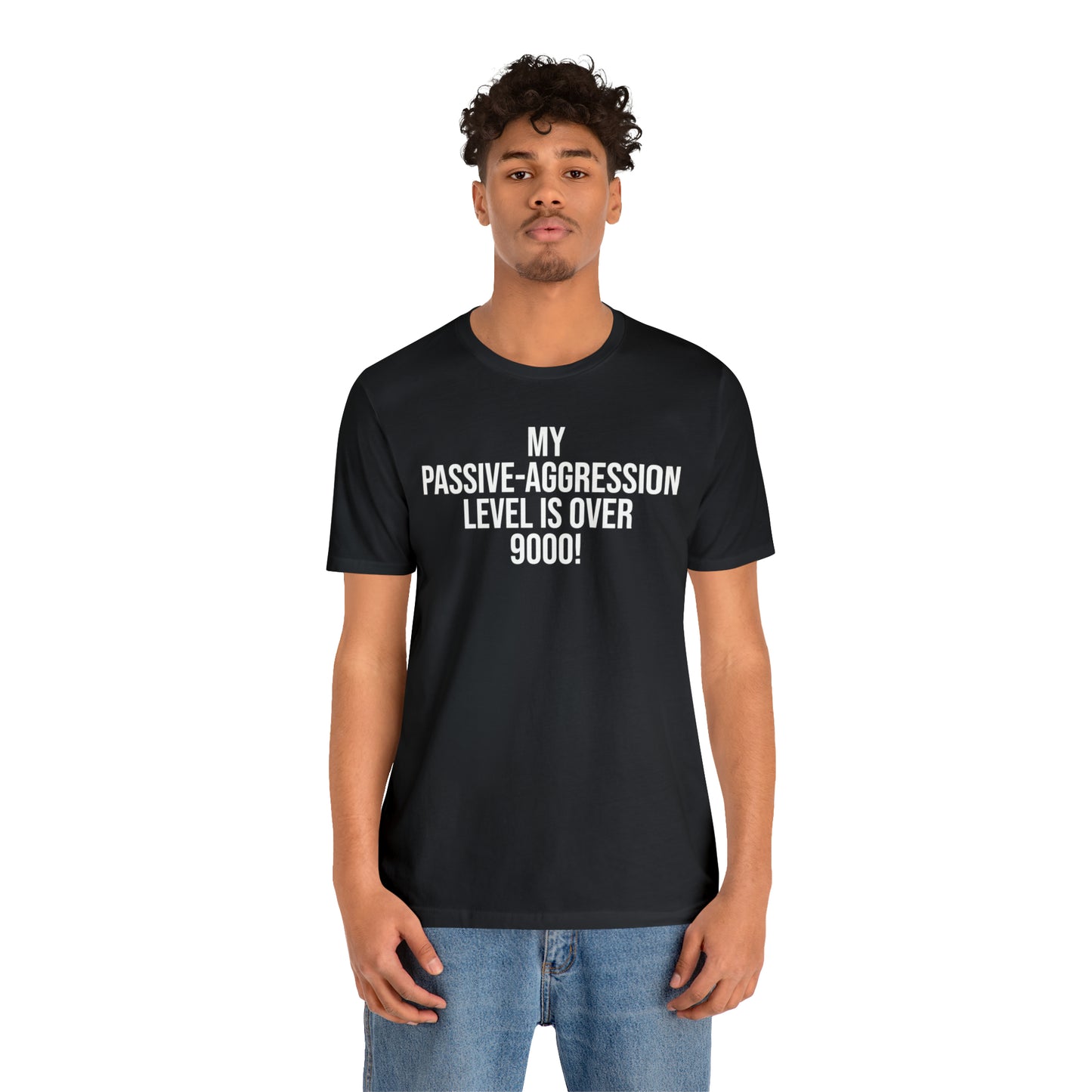 Passive Aggressive Level Over 9000 Shirt - T-Shirt - Cool Father’s Day Shirt - Funny Dad Shirt - Father Figure Shirt - Entrepreneur - Parenting Moms - Mother