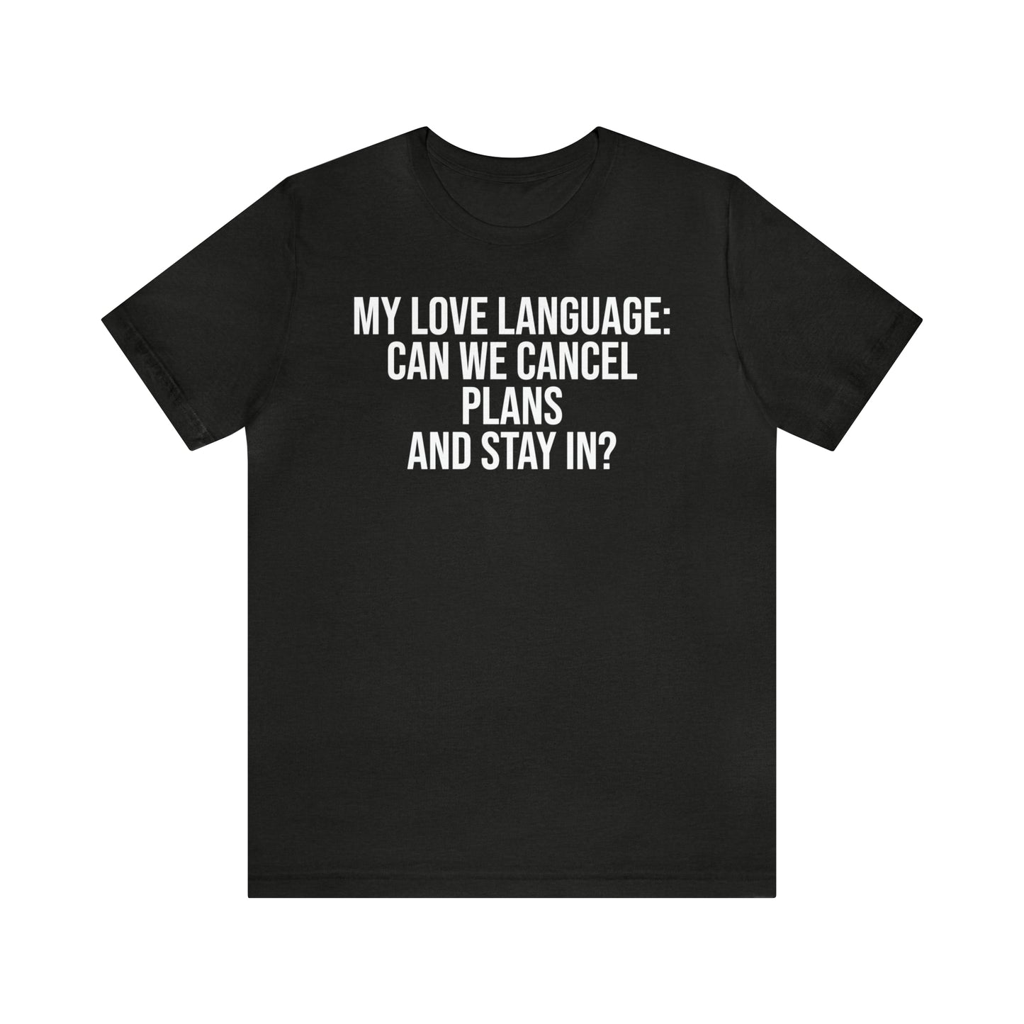 My Love Language: Can We Cancel Plans and Stay In? Shirt - T-Shirt - Funny Dad Shirt - Father Figure Shirt - Love Language - Parenting - Mom - Mothers