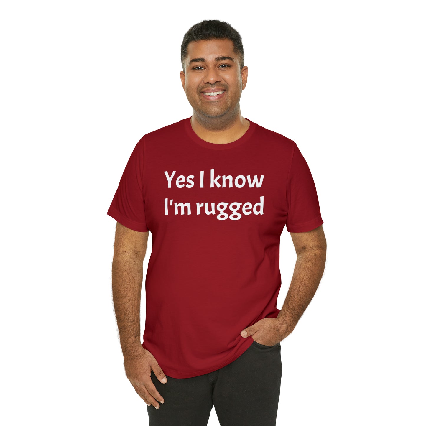 Yes I Know I'm Rugged Dad Shirt - T-Shirt - Cool Father’s Day Shirt - Funny Dad Shirt - Father Figure Shirt