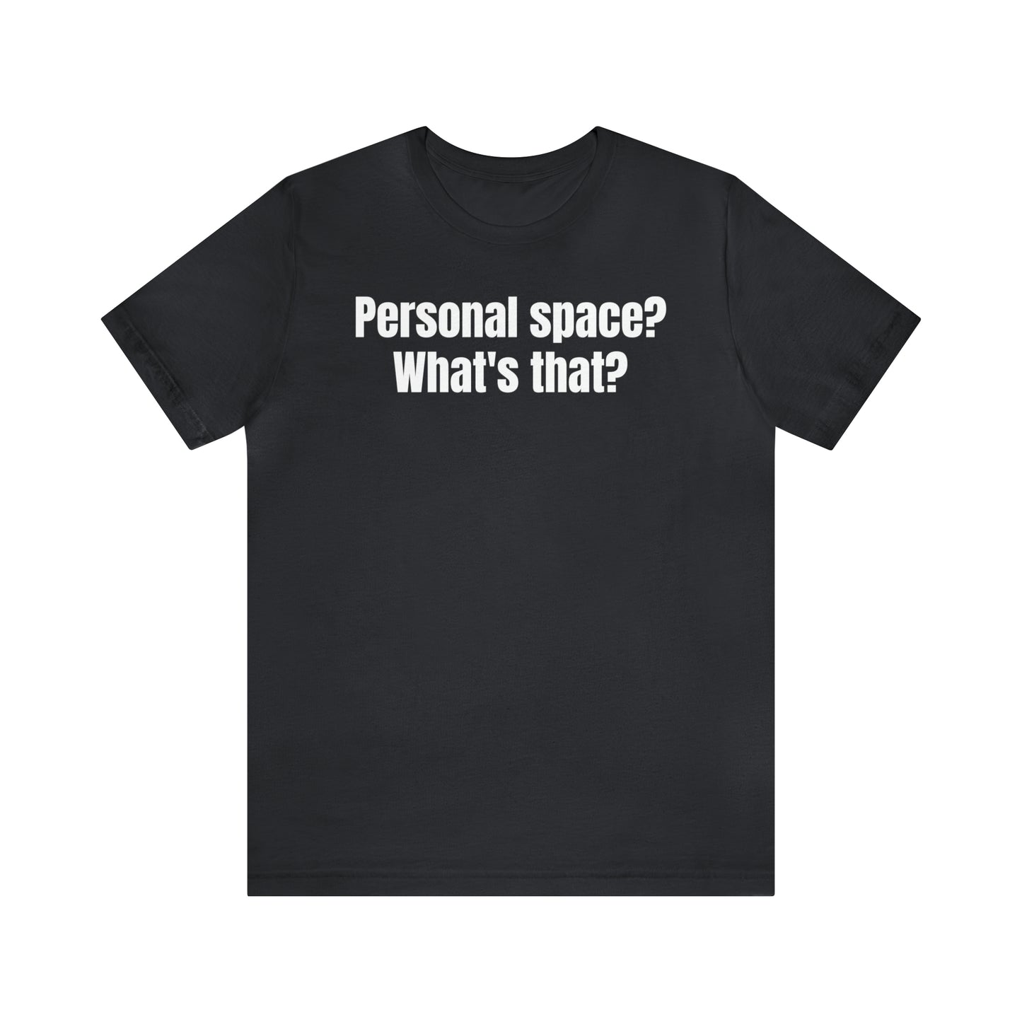 Personal Space? What's That? Shirt - T-Shirt - Cool Father’s Day Shirt - Funny Dad Shirt - Father Figure Shirt - Mom - Mothers