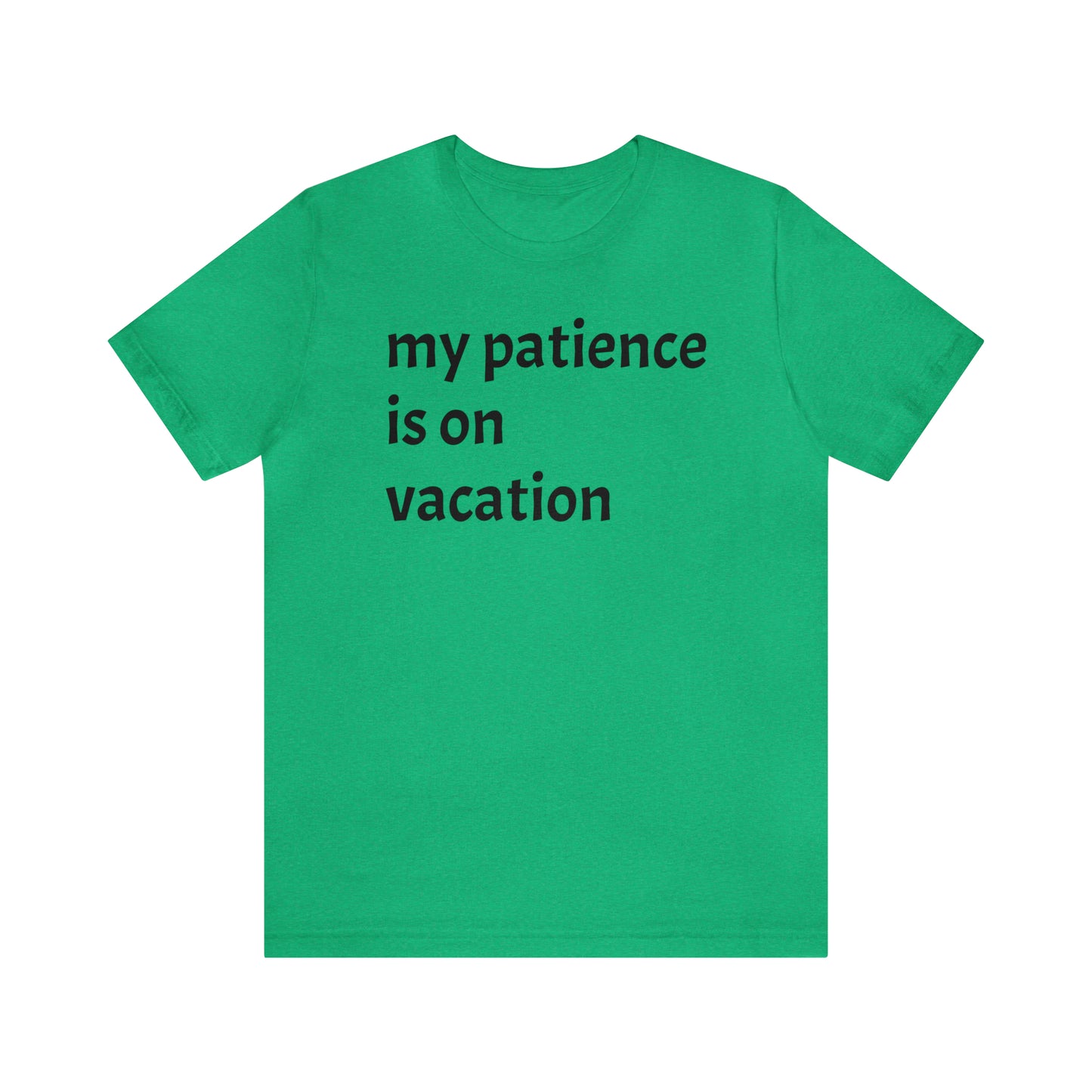 My patience is on vacation Funny Shirt - T-Shirt - Cool Father’s Day Shirt - Funny Dad Shirt - Mother's Shirt - Mom Shirt