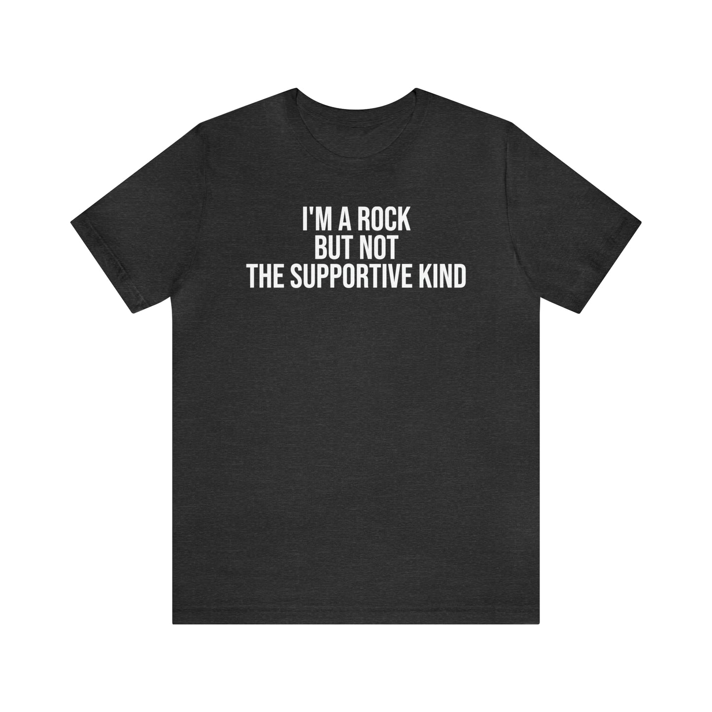 I'm A Rock but Not the Supportive Kind Shirt - T-Shirt - Cool Father’s Day Shirt - Funny Dad Shirt - Father Figure Shirt - Entrepreneur - Parenting - Mom - Mothers