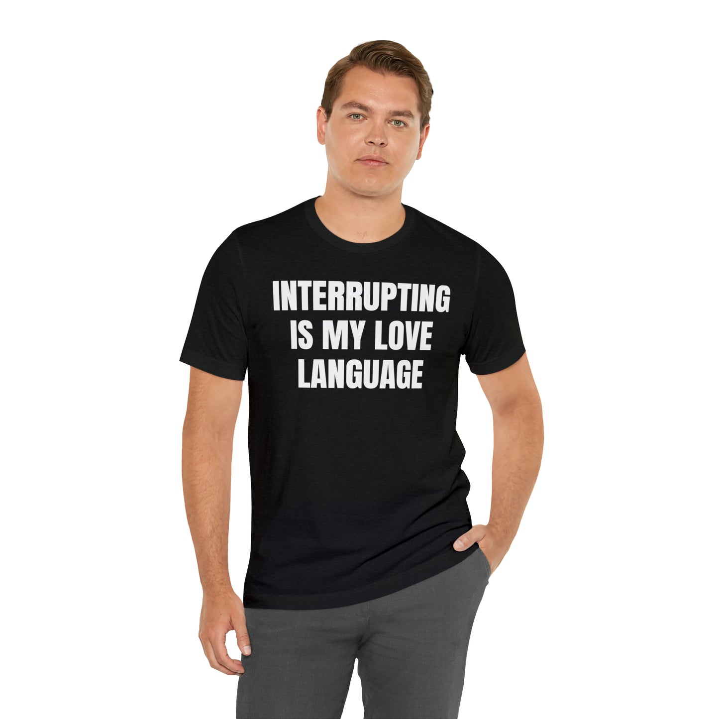 Interrupting Is My Love Language Shirt - T-Shirt - Cool Father’s Day Shirt - Funny Dad Shirt - Father Figure Shirt - Entrepreneur - Parenting - Mom - Mothers