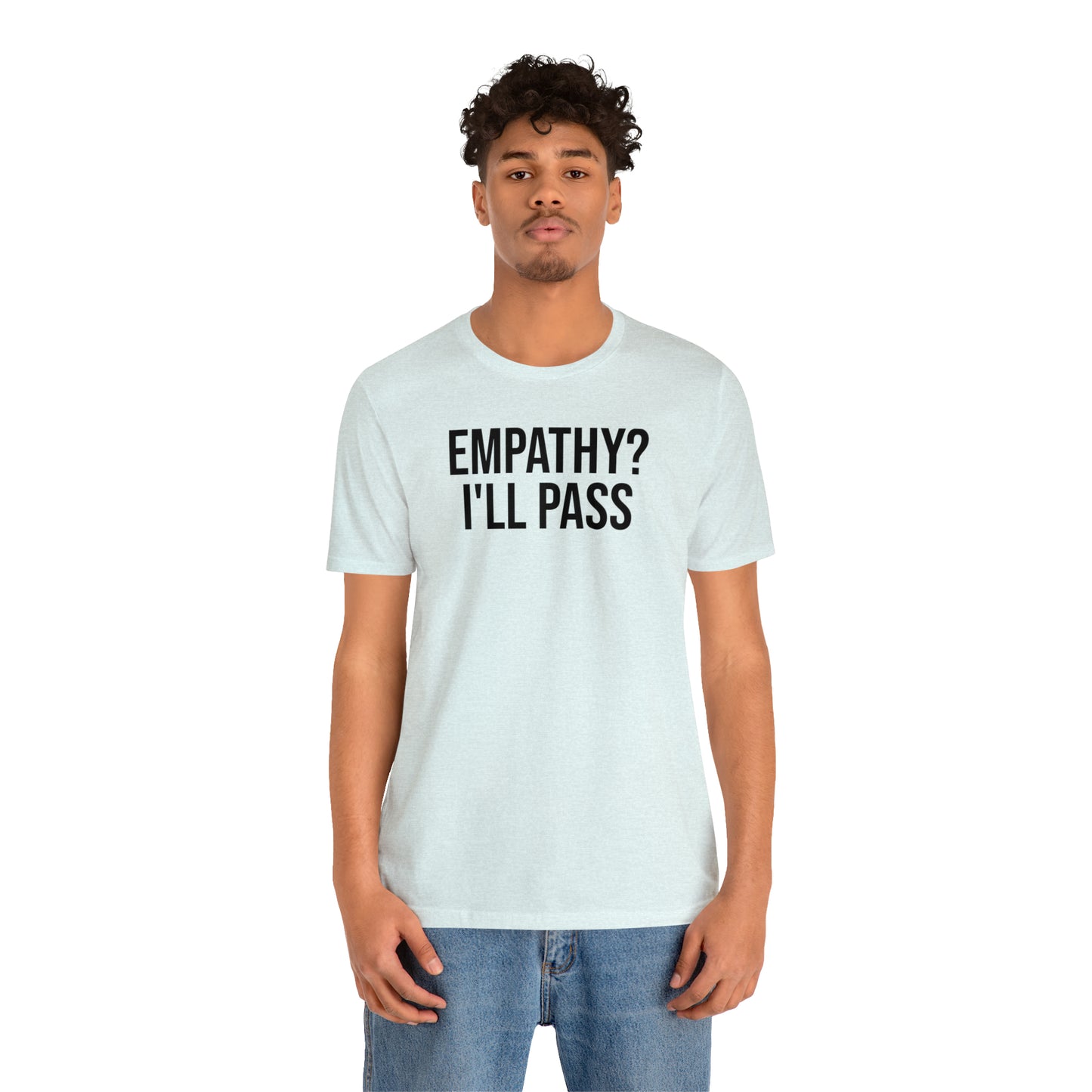 Empathy? I'll Pass Shirt - T-Shirt - Cool Father’s Day Shirt - Funny Dad Shirt - Father Figure Shirt - Entrepreneur - Parenting